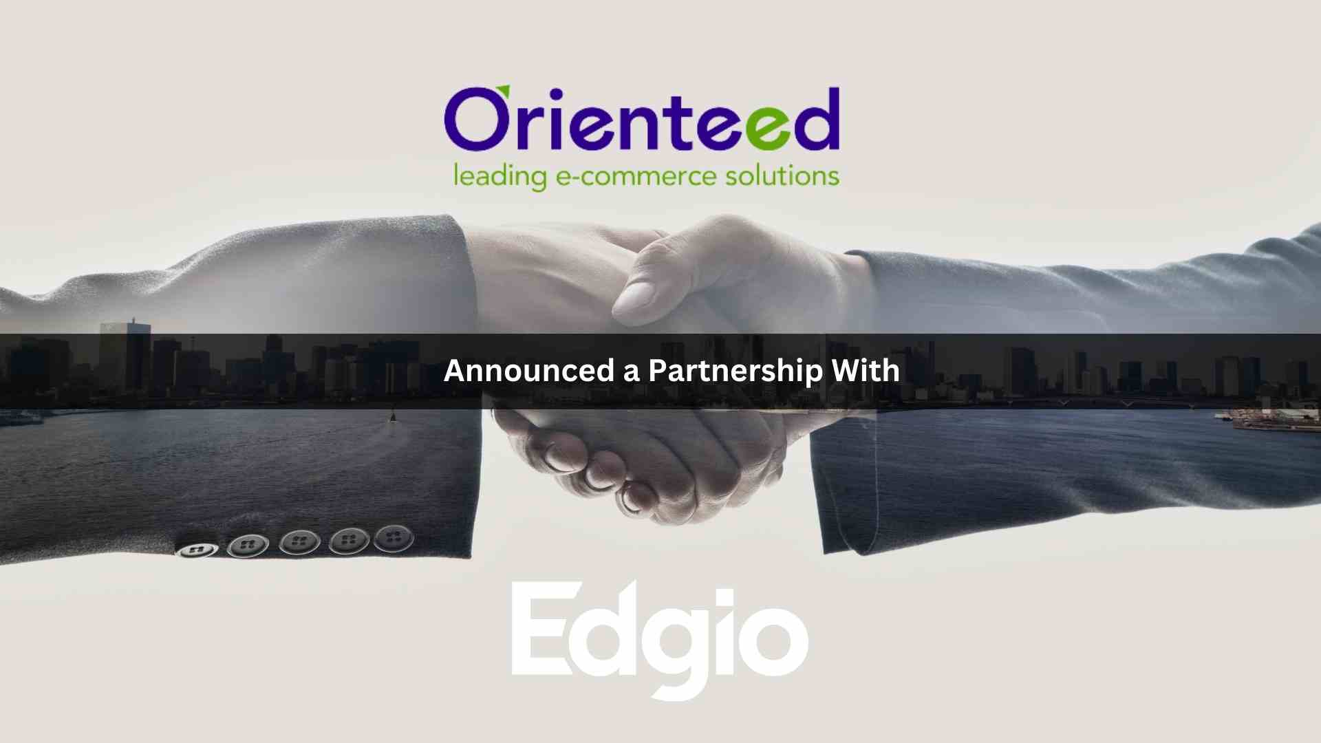 Orienteed to Integrate Edgio into its Operation Platform to Enhance Commerce Stack Composable Capabilities