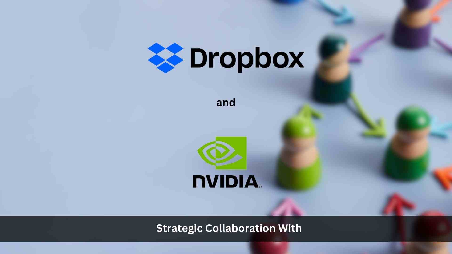 Dropbox and NVIDIA Team to Bring Personalized Generative AI to Millions of Customers
