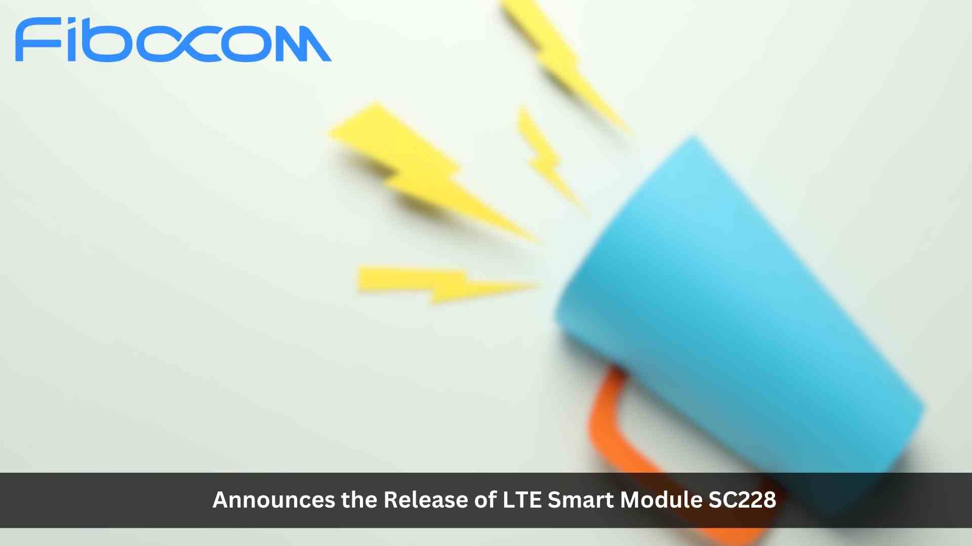 Fibocom Unveils 4G Premium Smart Module SC228 to Drive AIoT Applications in the Global Market
