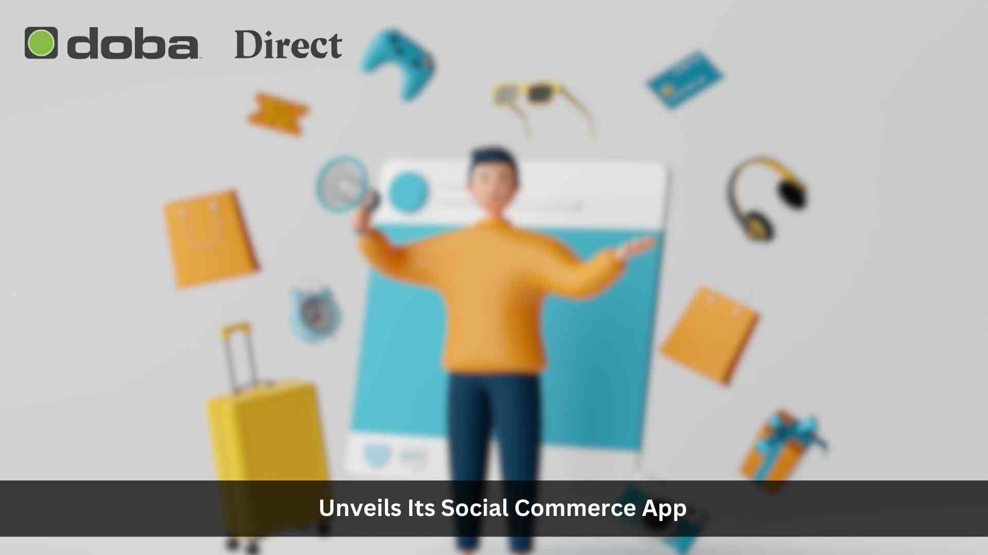 Elevating Social Commerce: Doba Direct App Redefines Influencer Earnings