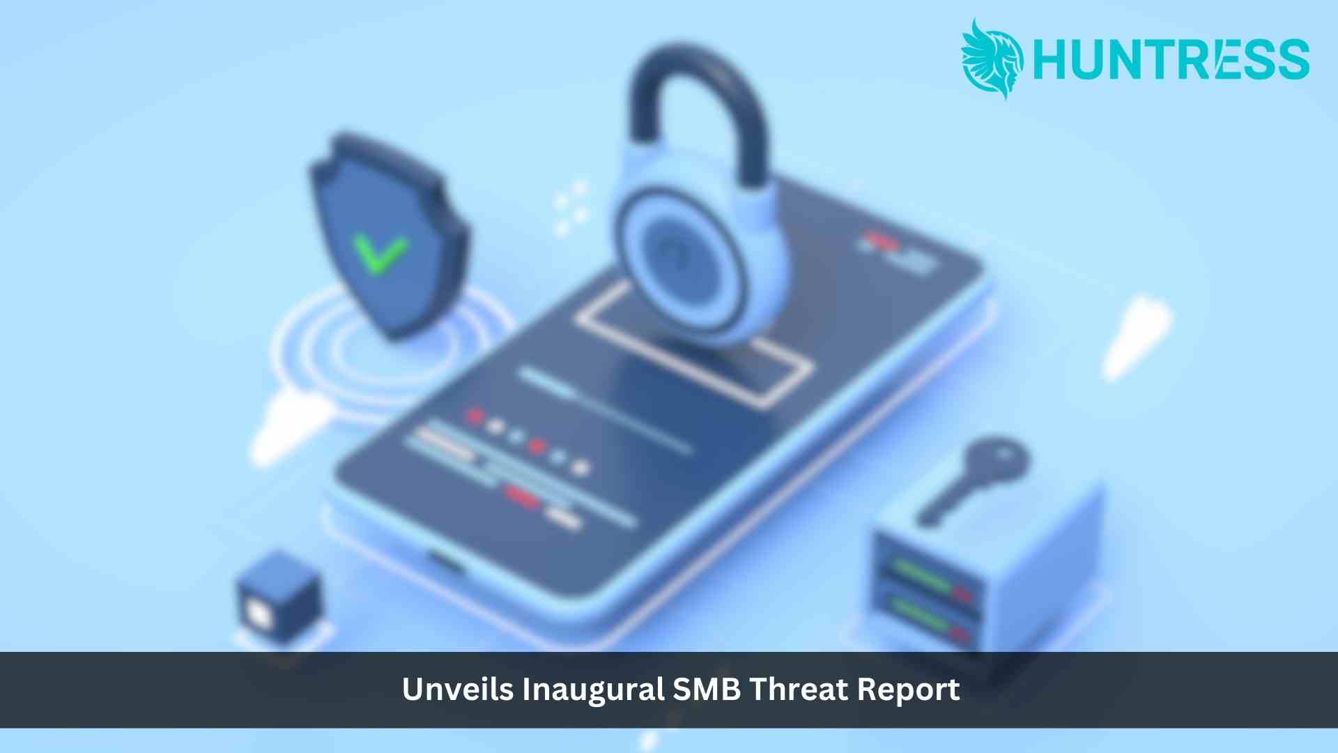 Huntress Unveils Inaugural SMB Threat Report, Observes a Large Spike in Business Email Compromise