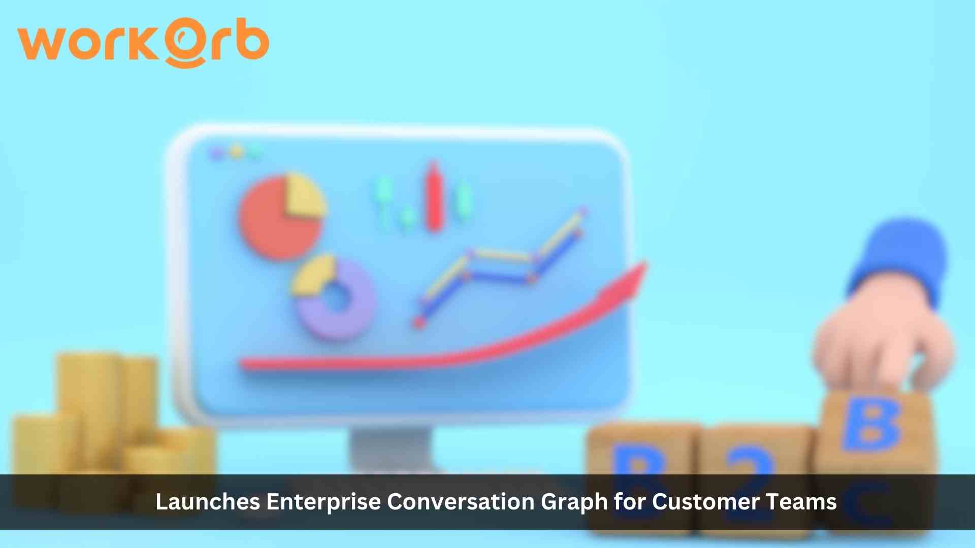 Workorb Launches Enterprise Conversation Graph for Customer Teams