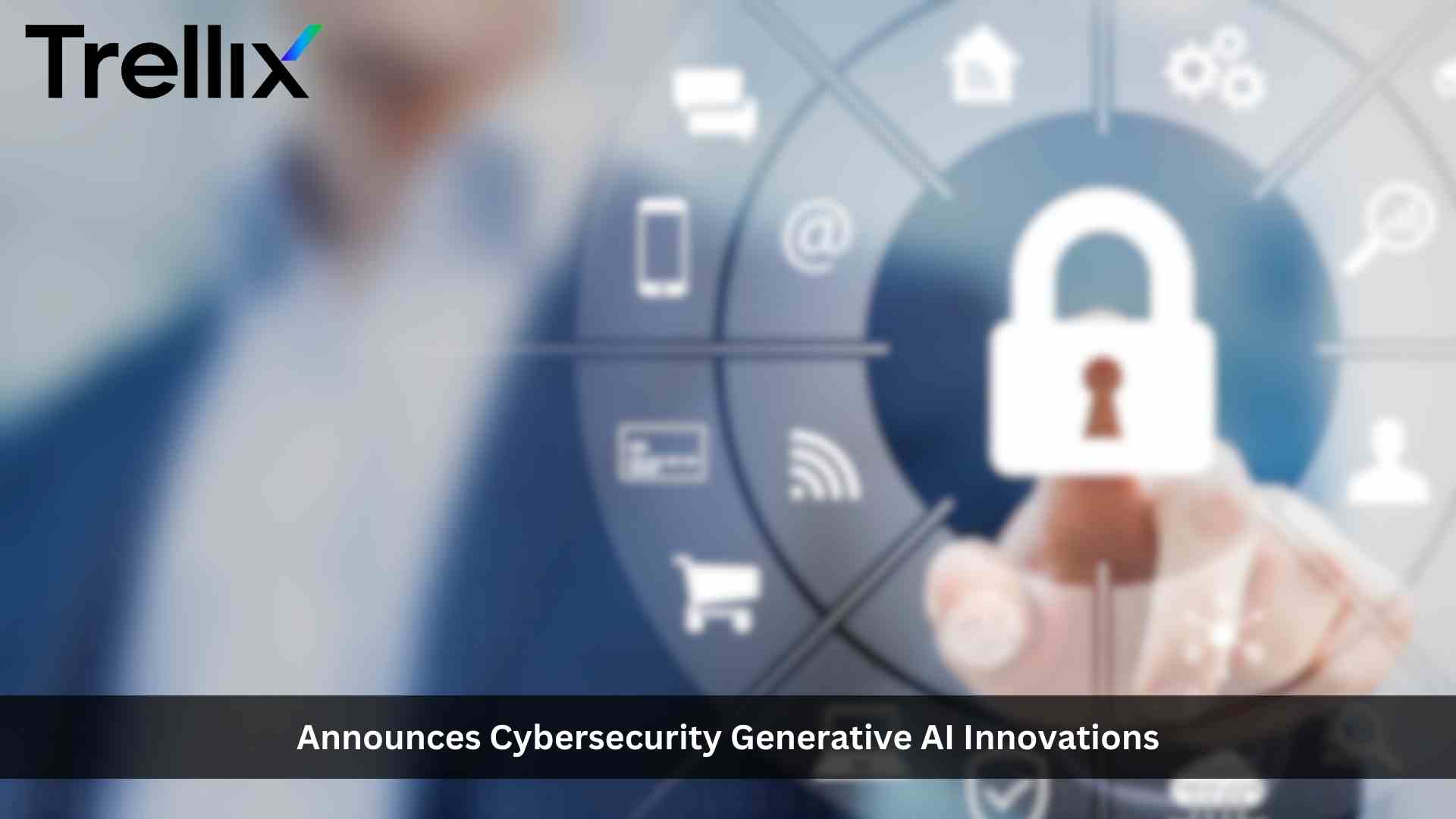 Trellix Announces Cybersecurity Generative AI Innovations Powered by Amazon Bedrock