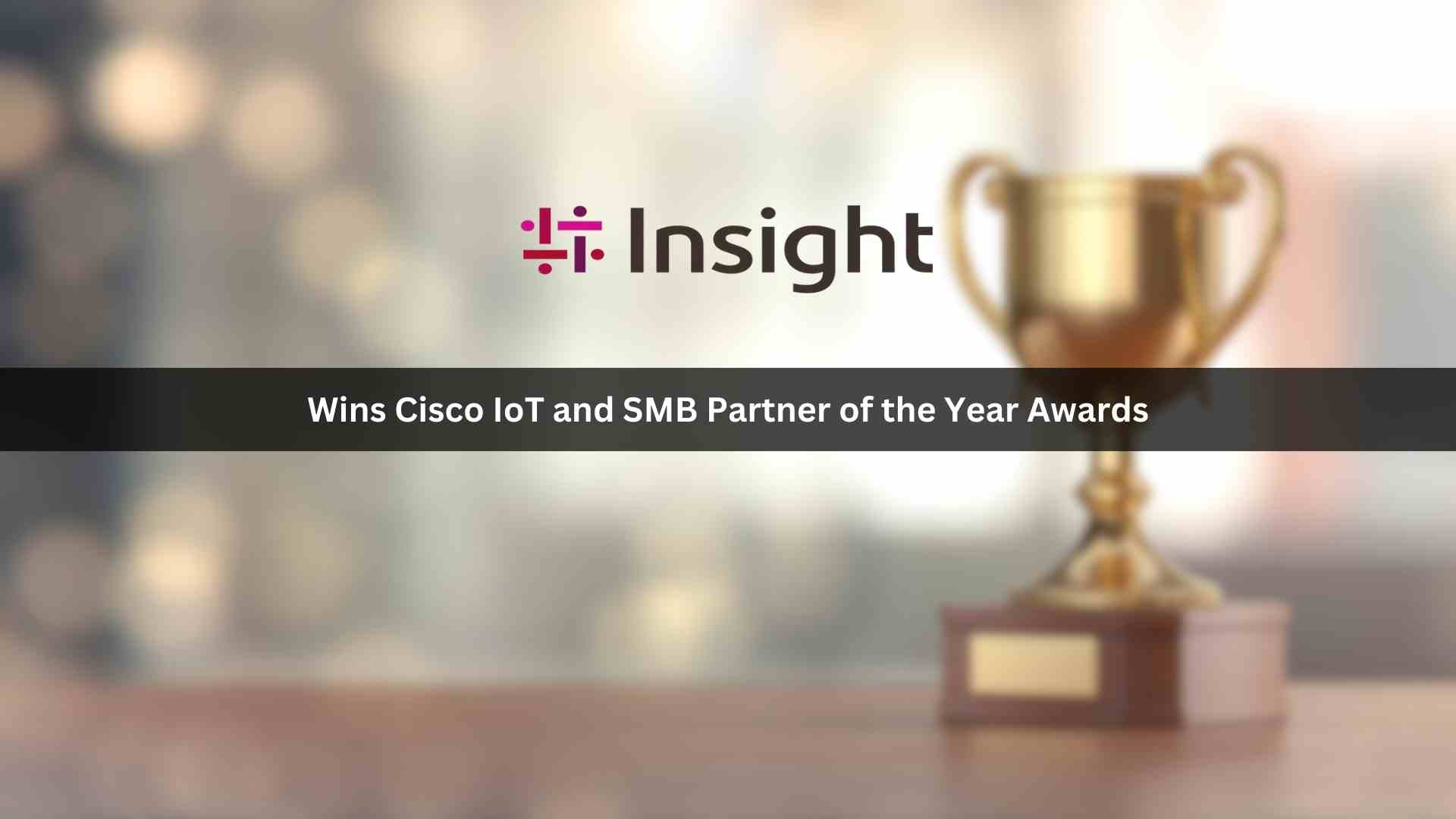 Insight Wins Cisco IoT and SMB Partner of the Year Awards