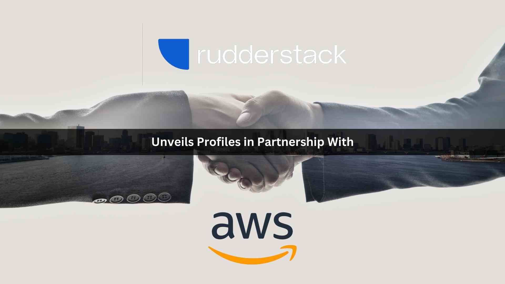 RudderStack unveils Profiles in partnership with AWS, enabling companies to drive better business outcomes with their customer data