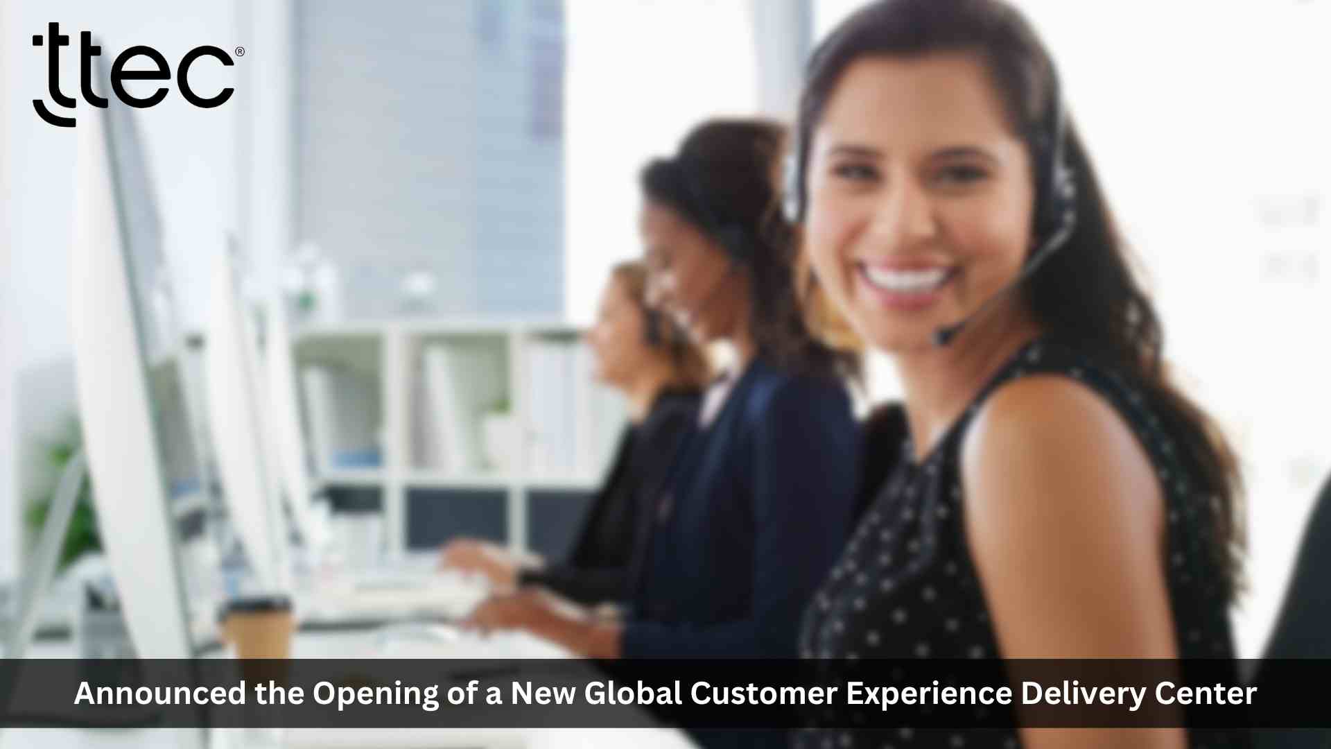TTEC opens new global customer experience delivery center in Cape Town