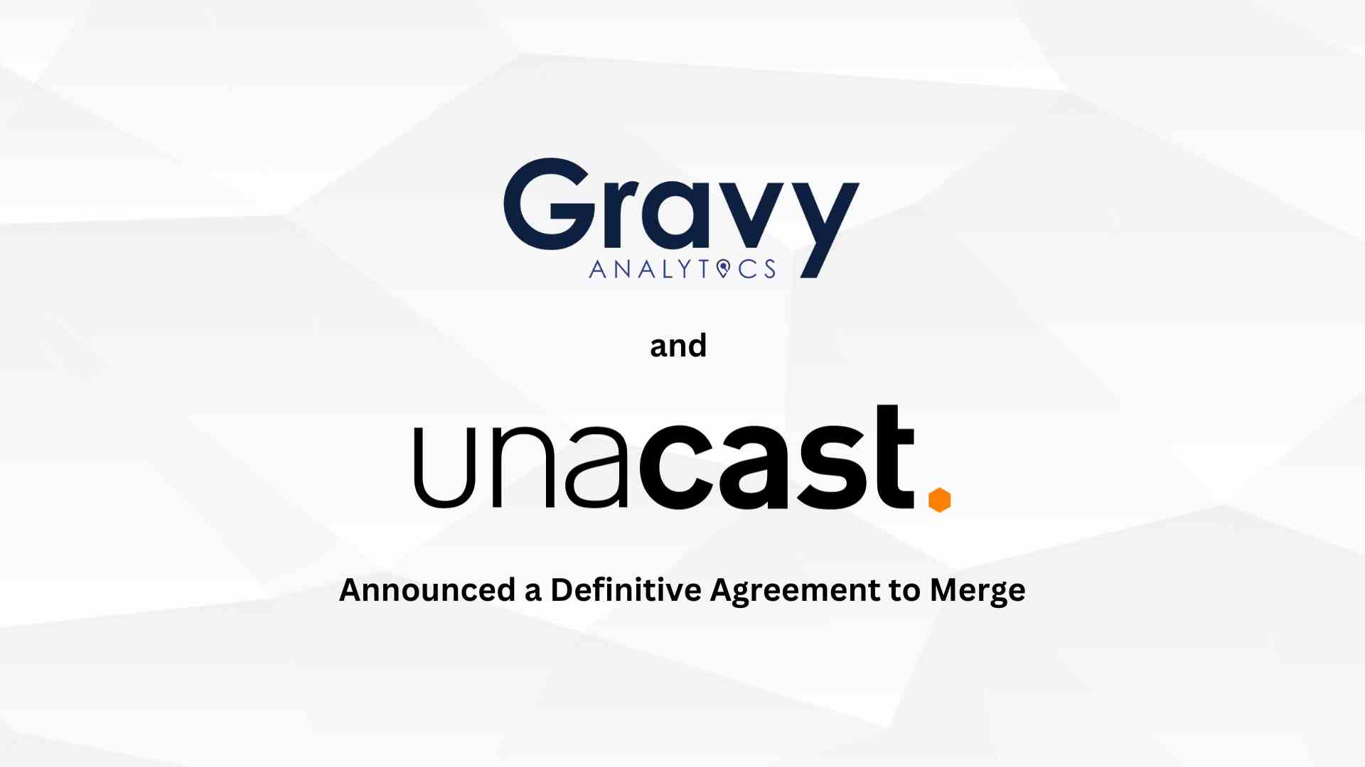 Gravy Analytics and Unacast Merge to Become Leader in Location Data and Insights