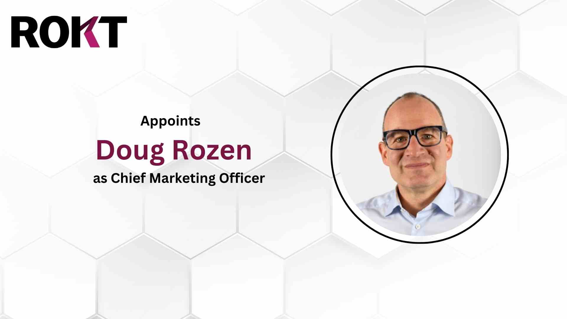 Rokt Appoints Doug Rozen as Chief Marketing Officer to Unlock Further Growth