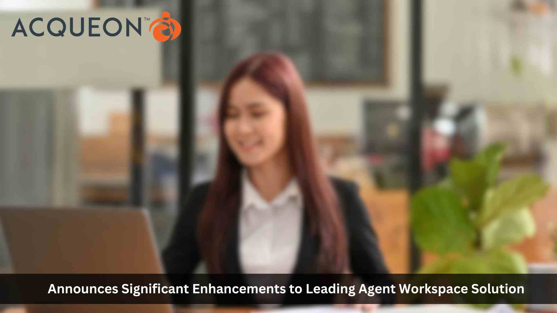 Acqueon Announces Significant Enhancements to Leading Agent Workspace Solution