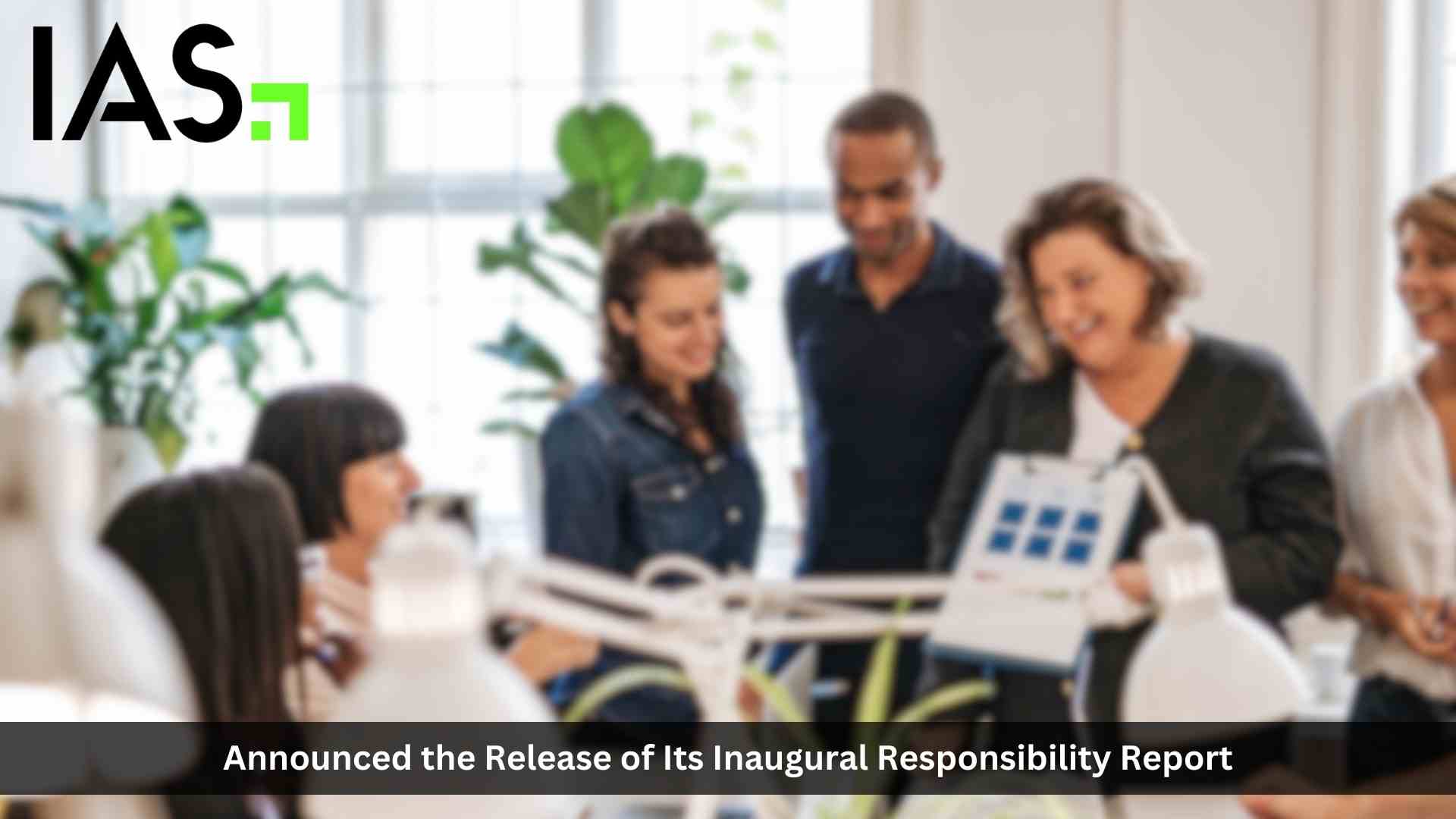 IAS Releases Inaugural Responsibility Report Illustrating Commitment to Trust, Transparency, and Responsible Business Practices