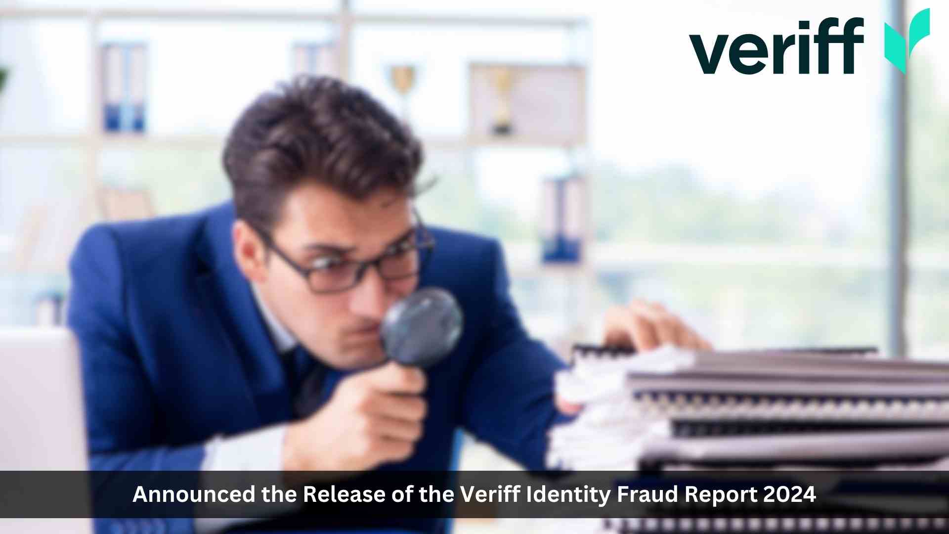 Veriff Annual Identity Fraud Report Reveals 20% Rise in Fraud