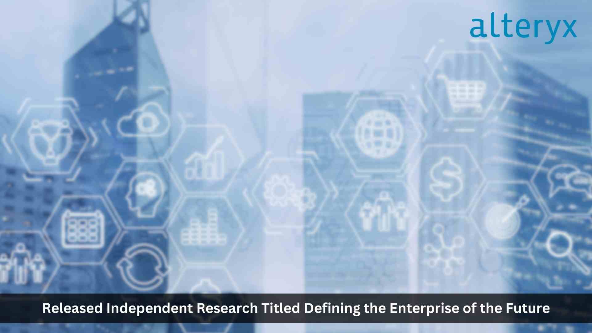 Alteryx Research Outlines the Challenges Facing the Enterprise of the Future