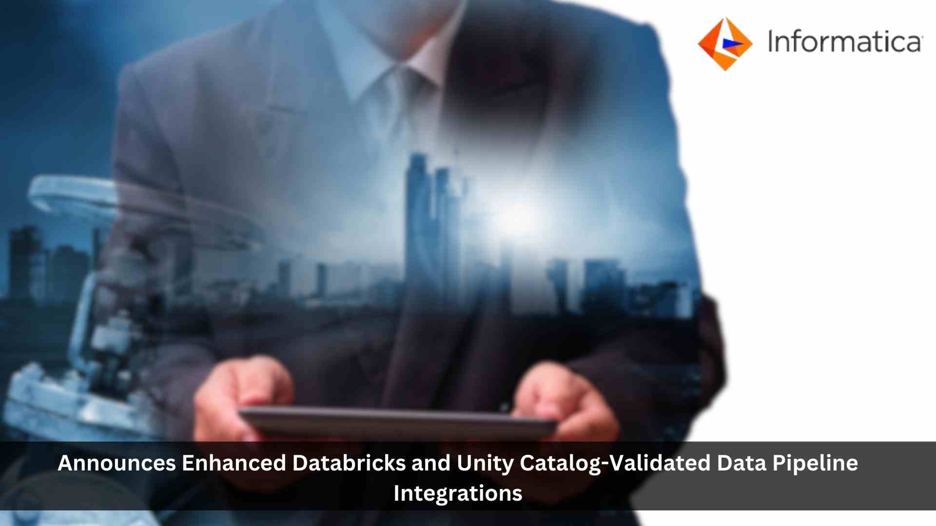 Informatica Announces Enhanced Databricks and Unity Catalog-Validated Data Pipeline Integrations for Rapidly Onboarding and Preparing Data from 300+ Sources