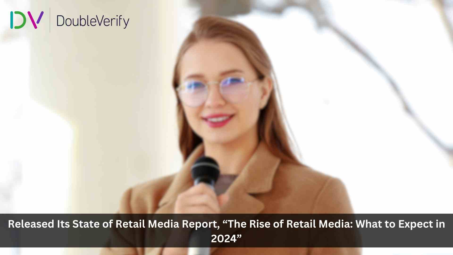 DoubleVerify Report on Retail Media Networks Exposes Key Trends and Opportunities for Advertisers in 2024