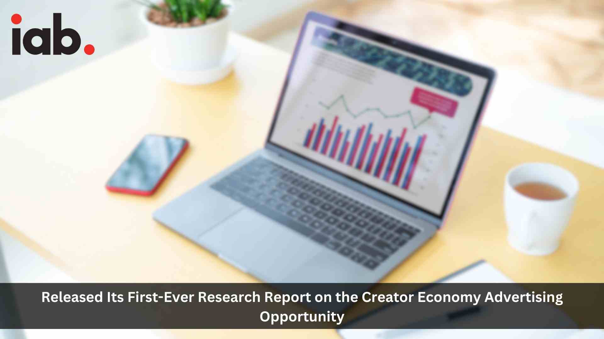 IAB Releases First-of-Its-Kind Research Report on the Creator Economy Advertising Opportunity