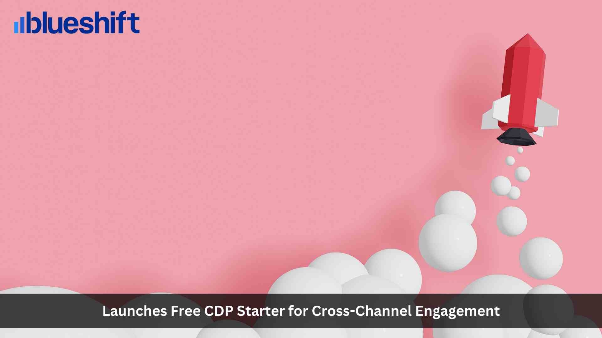 Blueshift Launches Free CDP Starter For Cross-Channel Engagement