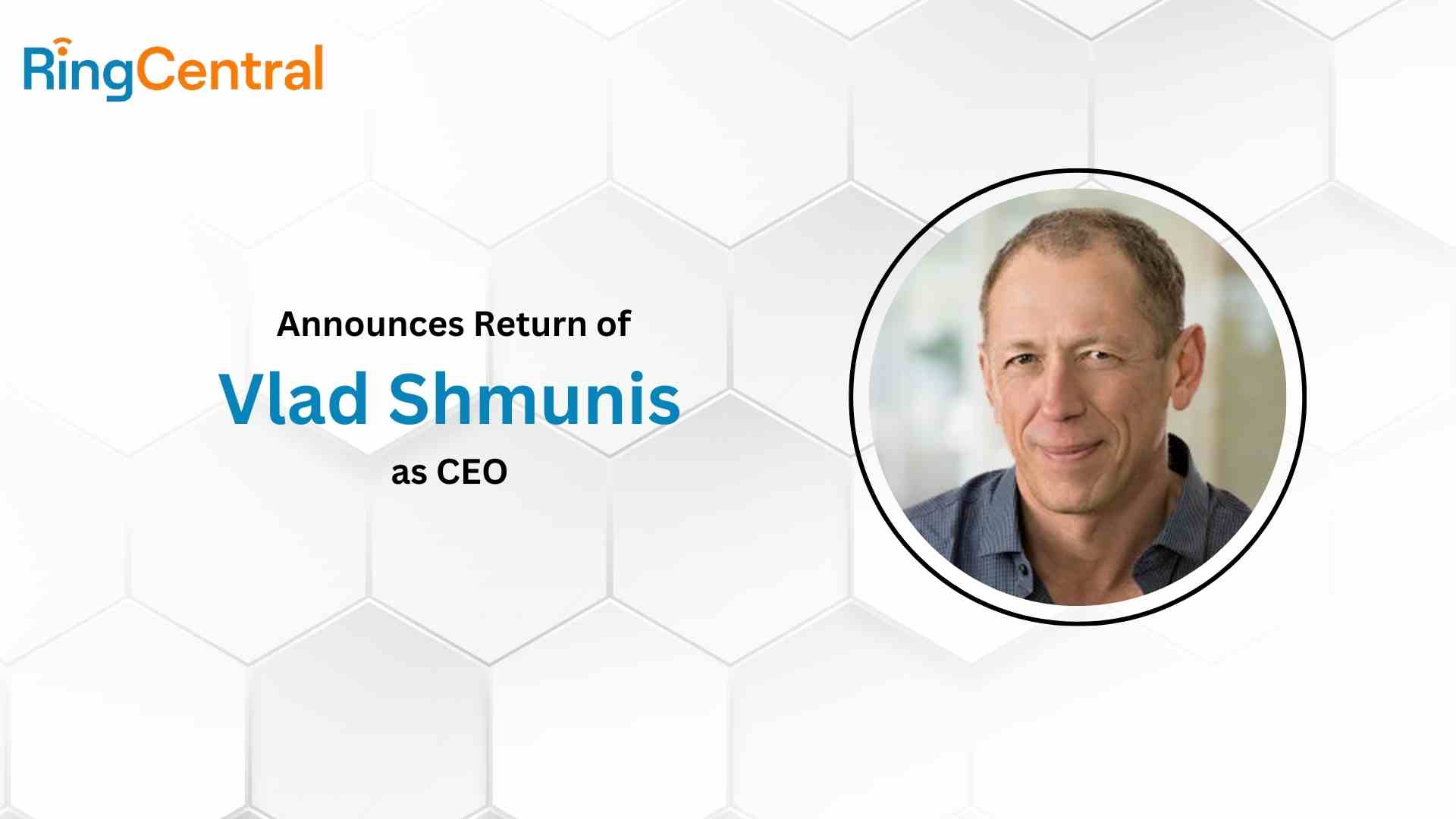 RingCentral Announces Return of Vlad Shmunis as CEO