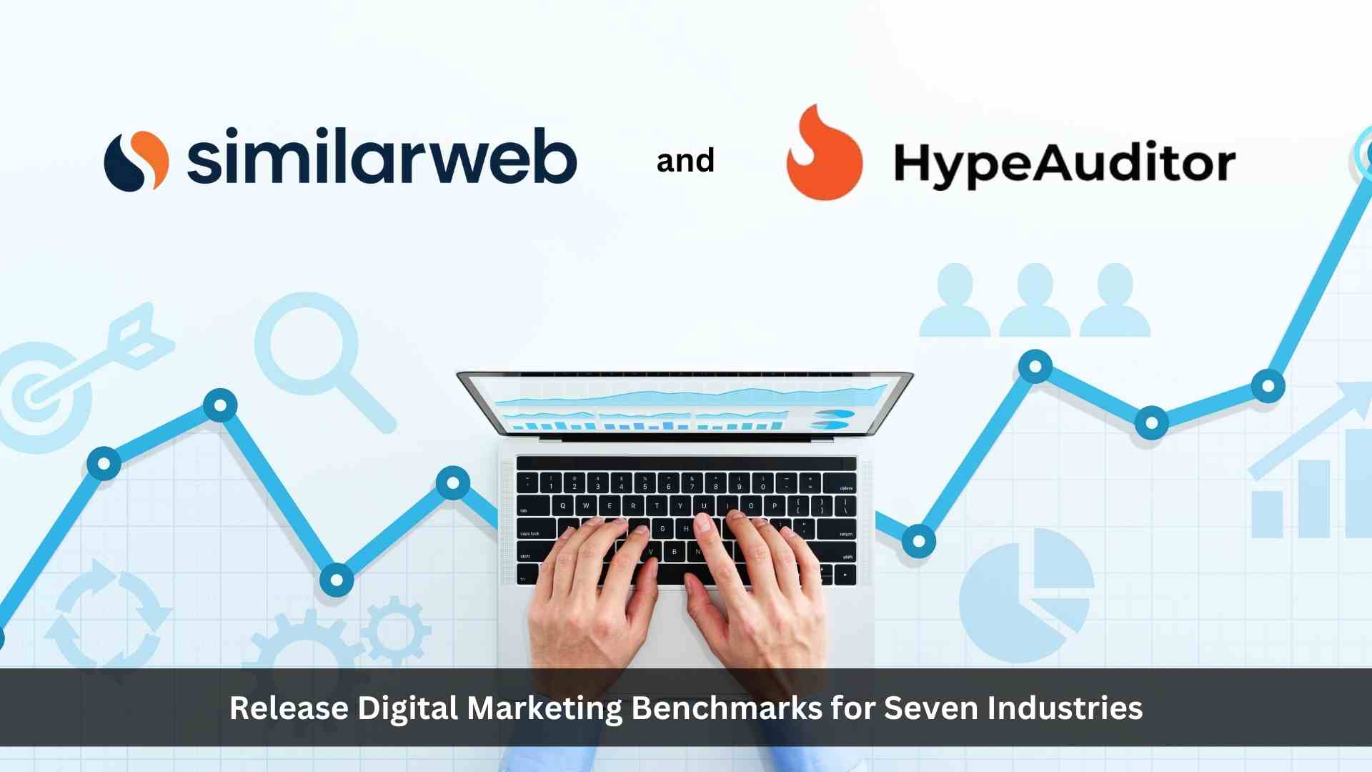 Similarweb and HypeAuditor Release Digital Marketing Benchmarks for Seven Industries