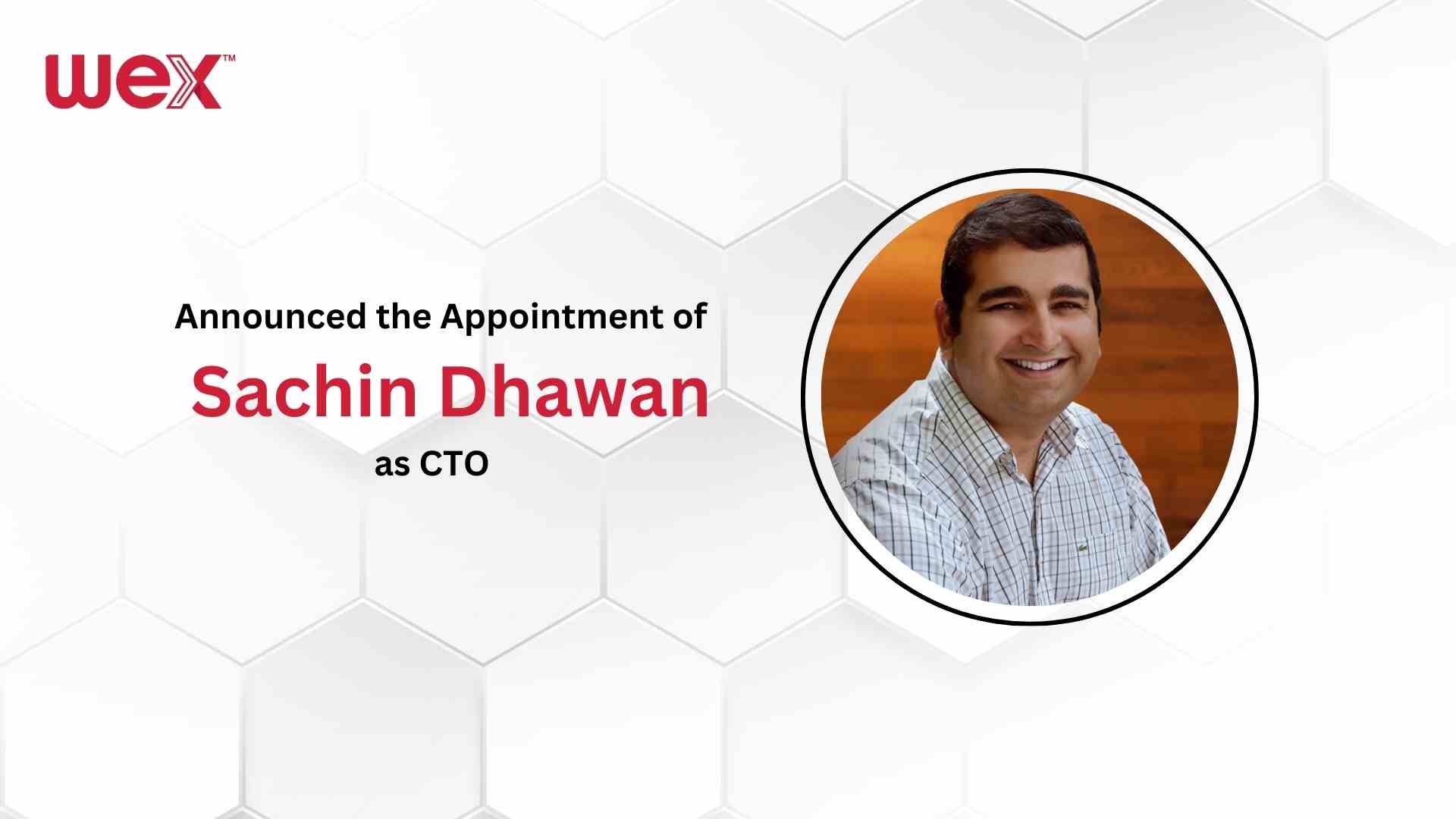 WEX Names Sachin Dhawan New Chief Technology Officer