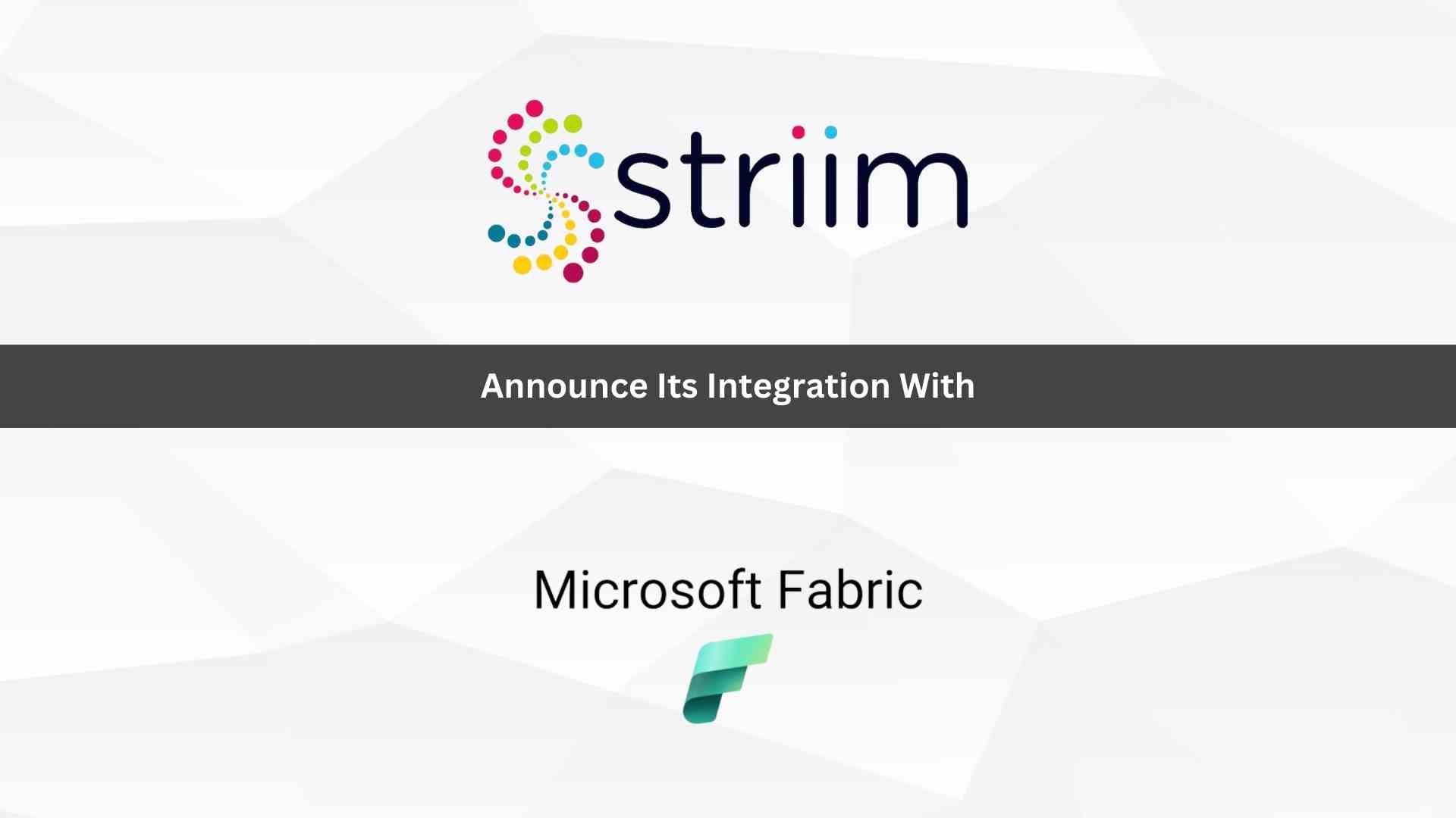 Striim Integrates with Microsoft Fabric to Deliver Real-Time Data Streaming Innovation for Analytics and AI