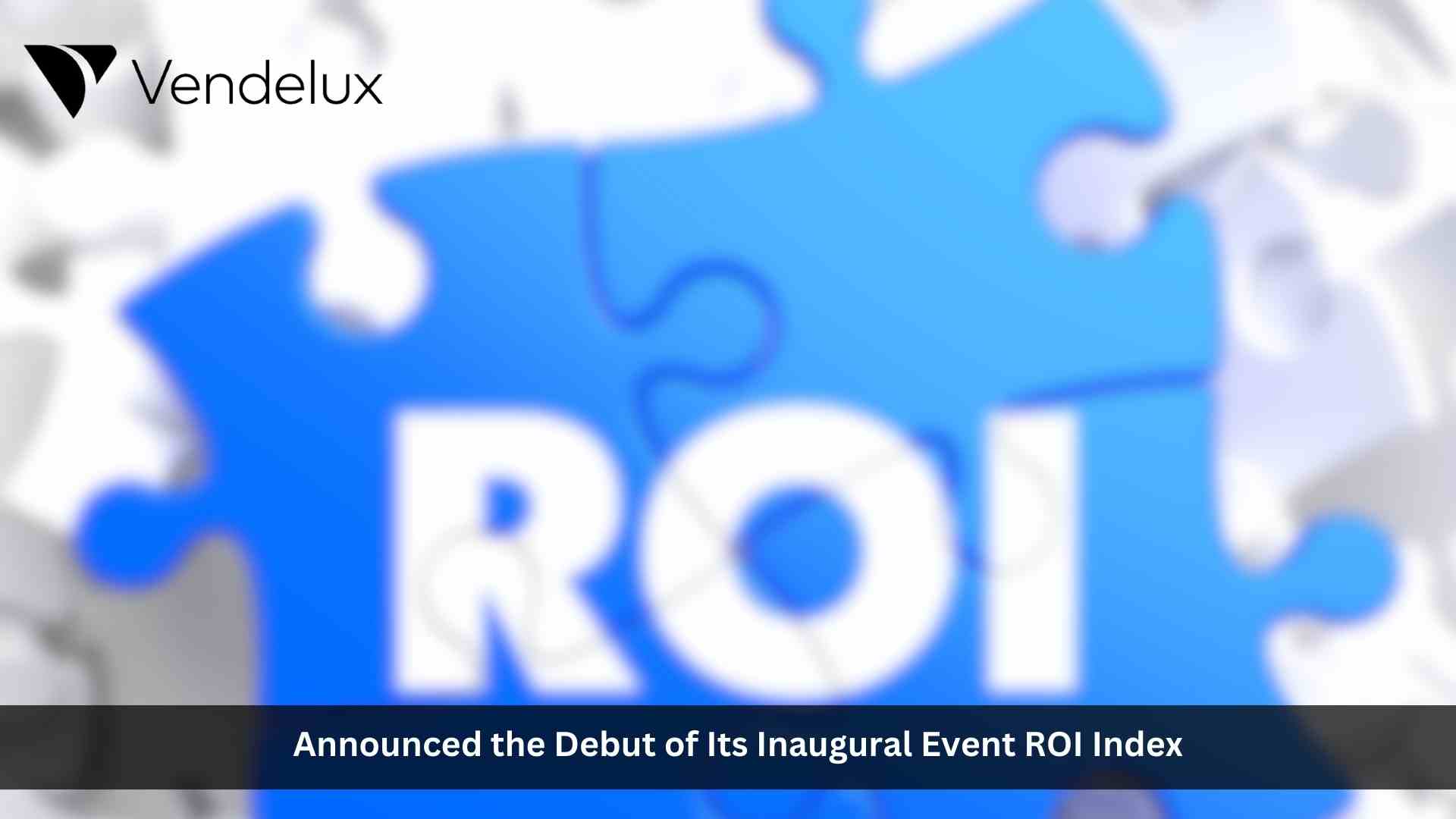 Vendelux Ranks Top 100 Enterprise Brands in Inaugural Event ROI Index