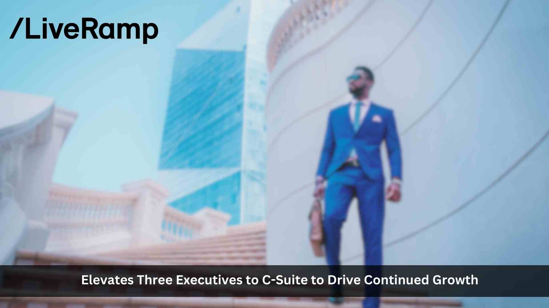 LiveRamp Elevates Three Executives to C-Suite to Drive Continued Growth