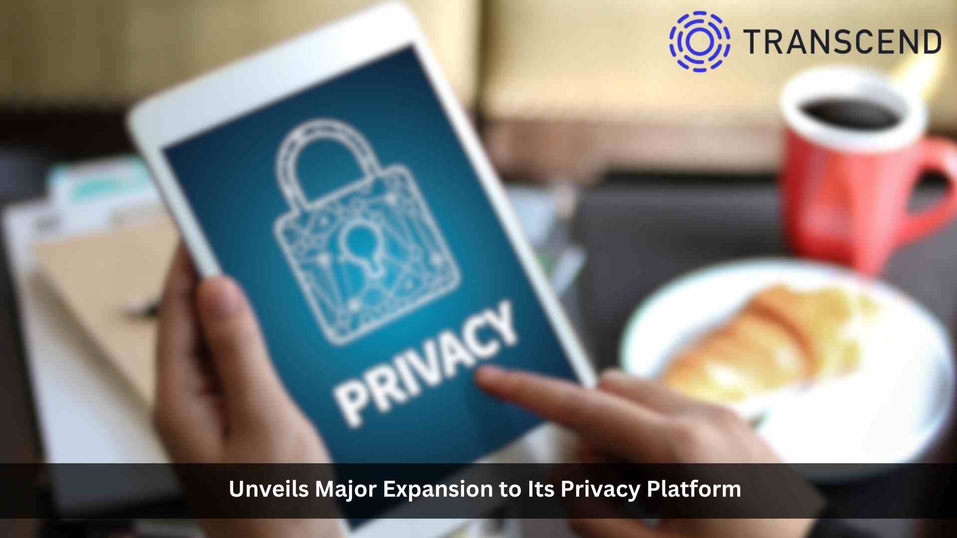 Transcend Unveils Major Expansion to Its Privacy Platform
