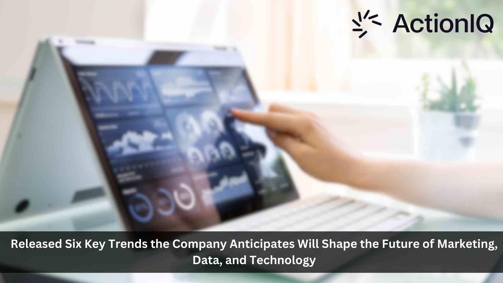 ACTIONIQ REVEALS SIX MARKETING, DATA AND TECHNOLOGY TRENDS THAT WILL SHAPE THE INDUSTRY IN 2024
