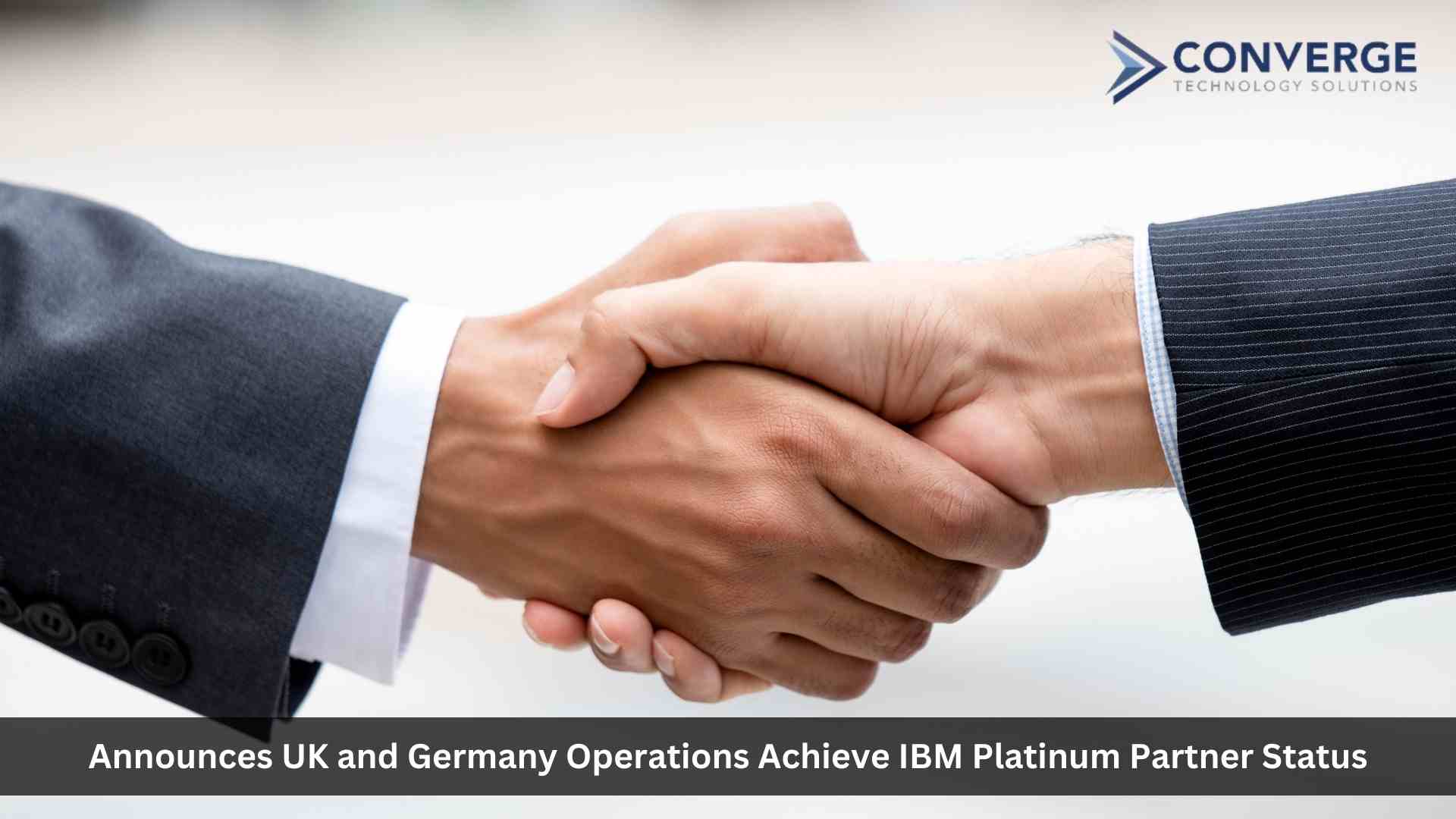 Converge Technology Solutions Announces UK and Germany Operations Achieve IBM Platinum Partner Status