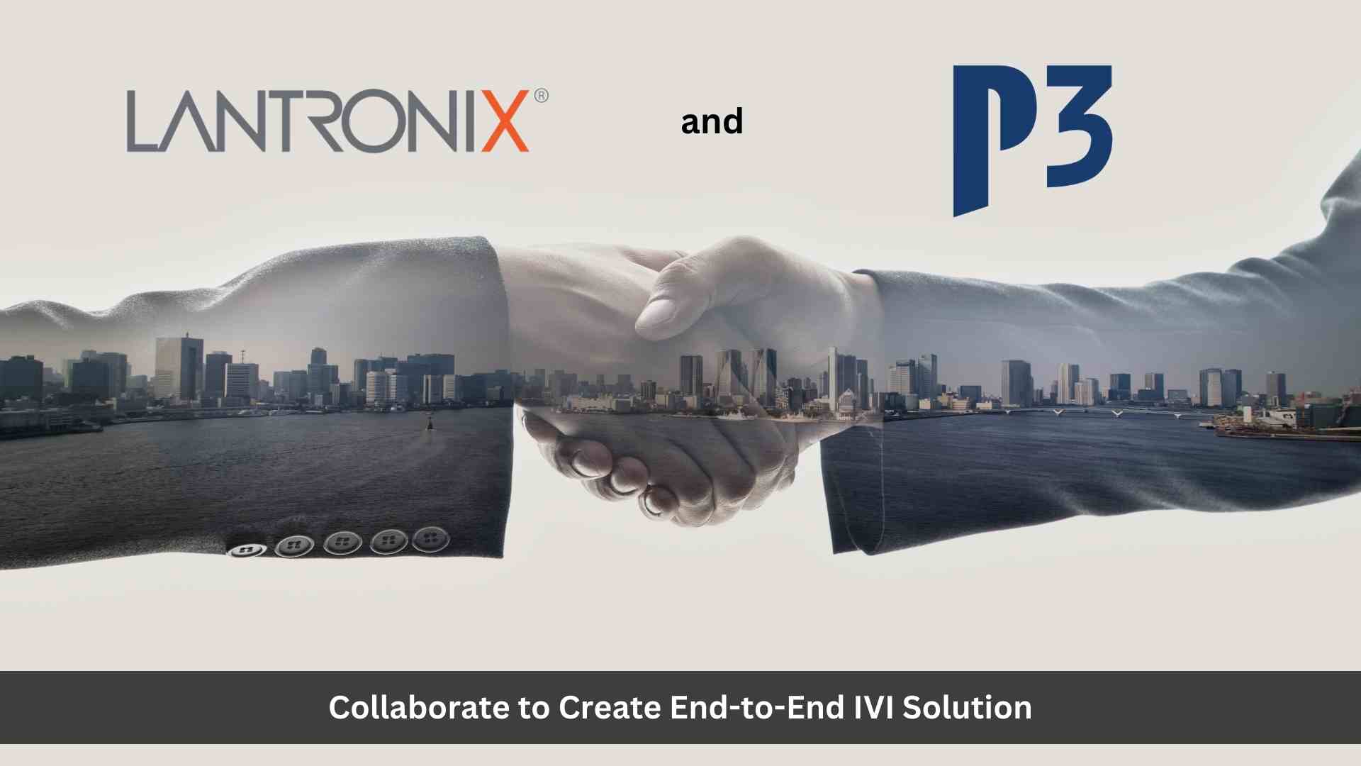 Lantronix and P3 Collaborate to Create End-to-End IVI Solution