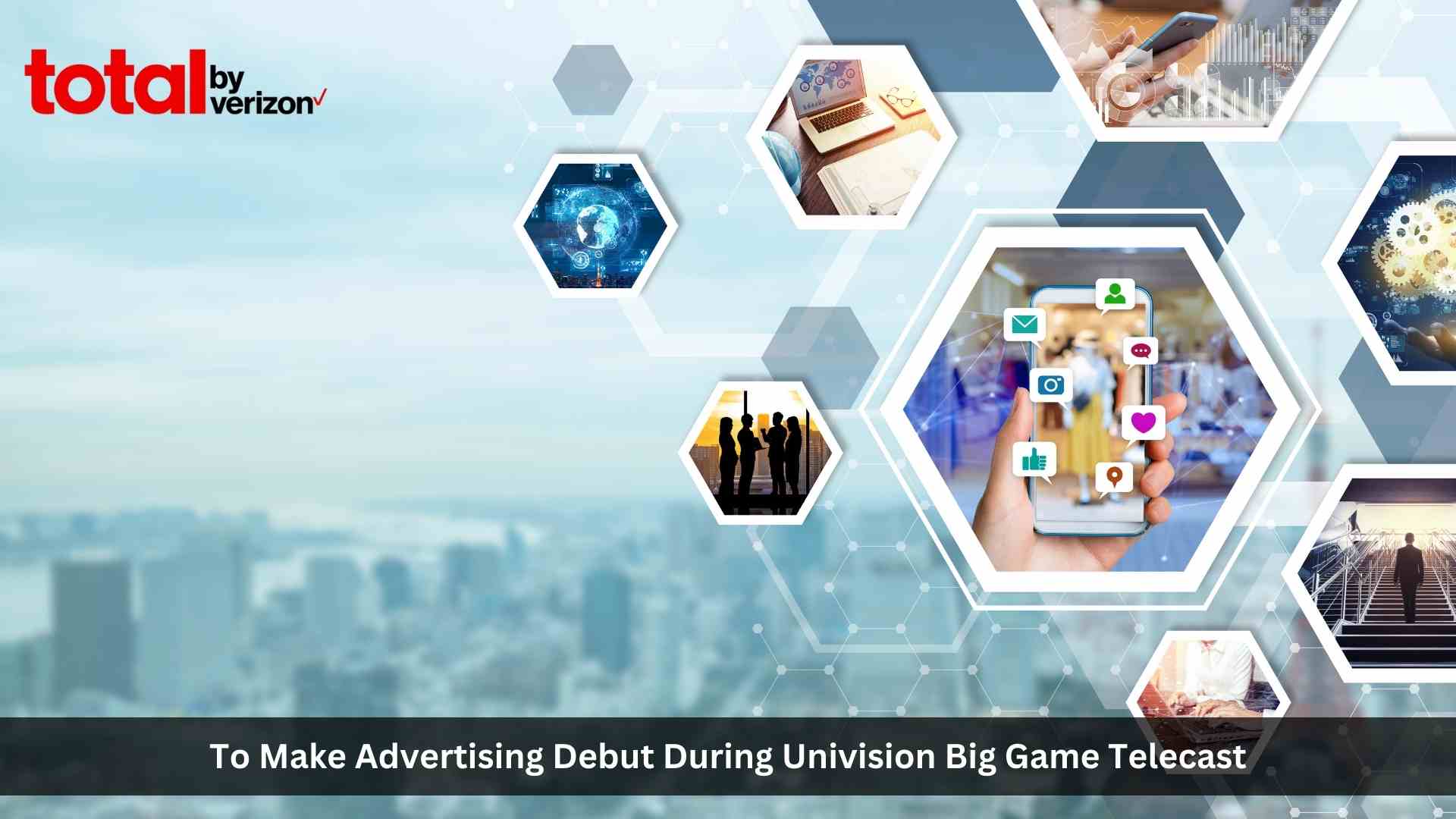 Total by Verizon to Make Advertising Debut During Univision Big Game Telecast