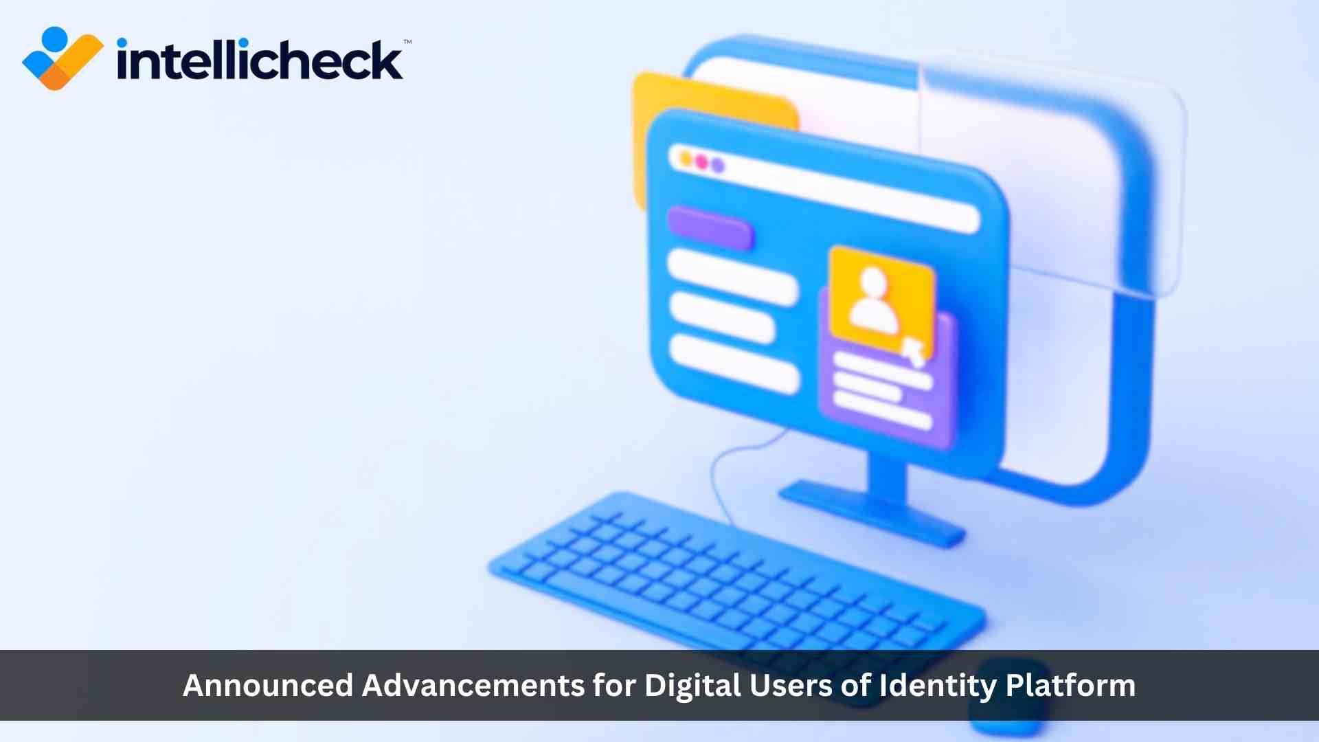 Intellicheck Introduces Identity Platform Advancements Enhancing the Digital User Experience