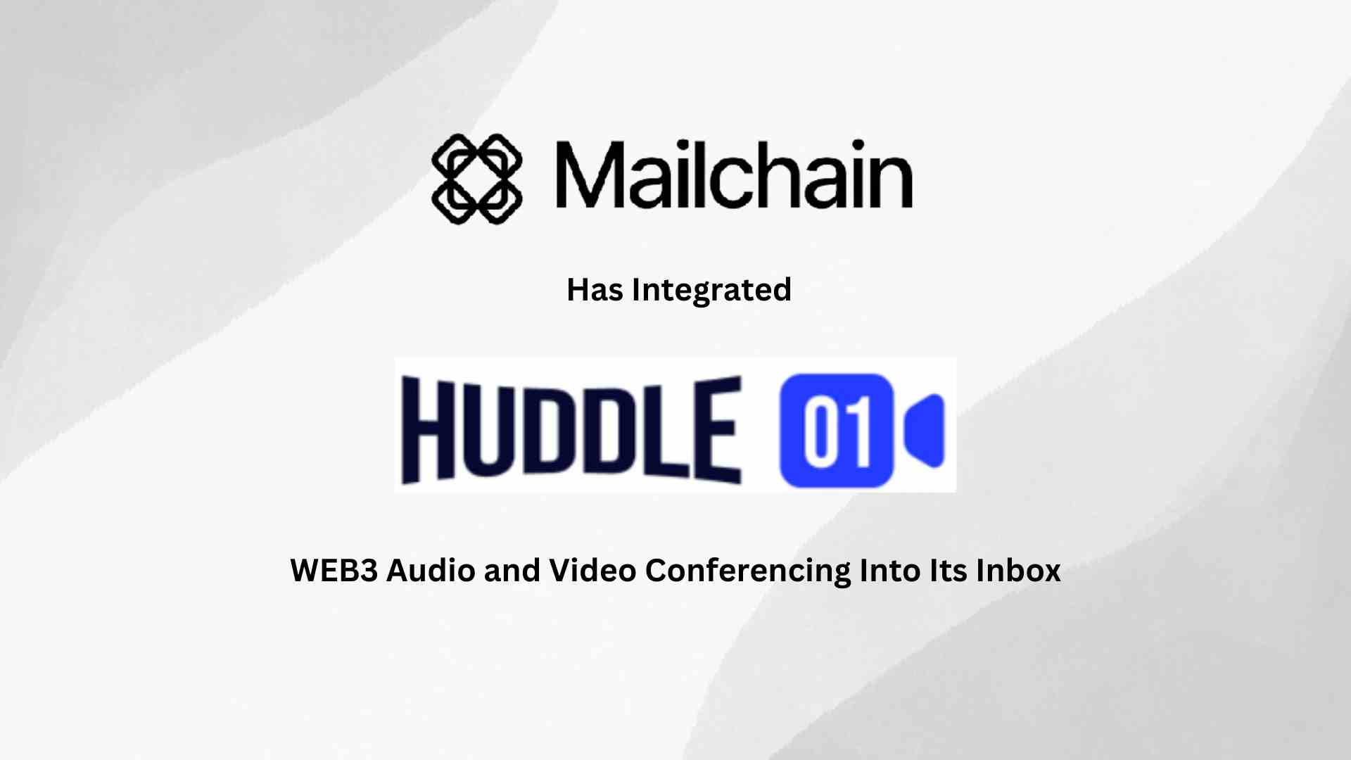 Mailchain Integrates Huddle01 to Offer Seamless Web3 Video Conferencing and Multi-Chain Communication with Web3 Identities