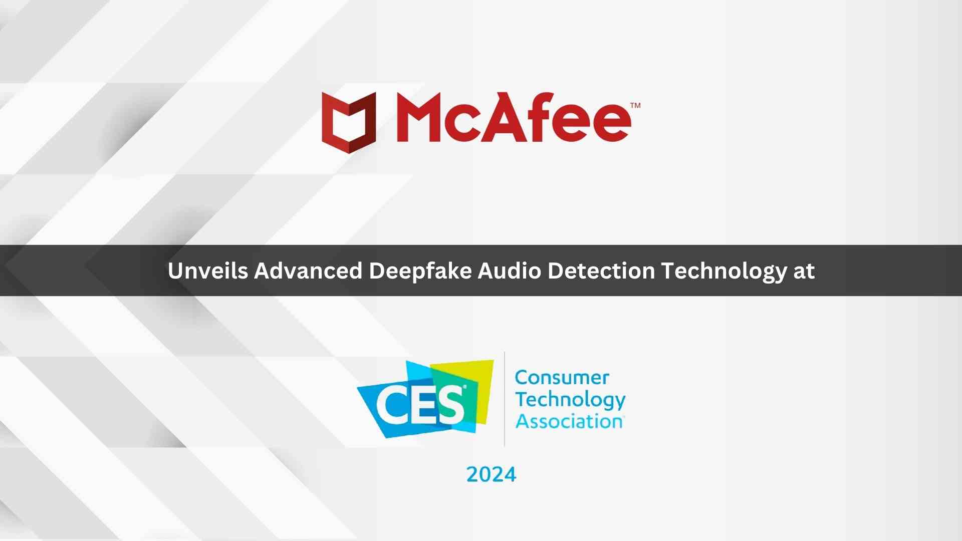 McAfee Unveils Advanced Deepfake Audio Detection Technology at CES 2024 to Defend Against Rise in AI-Generated Scams and Disinformation