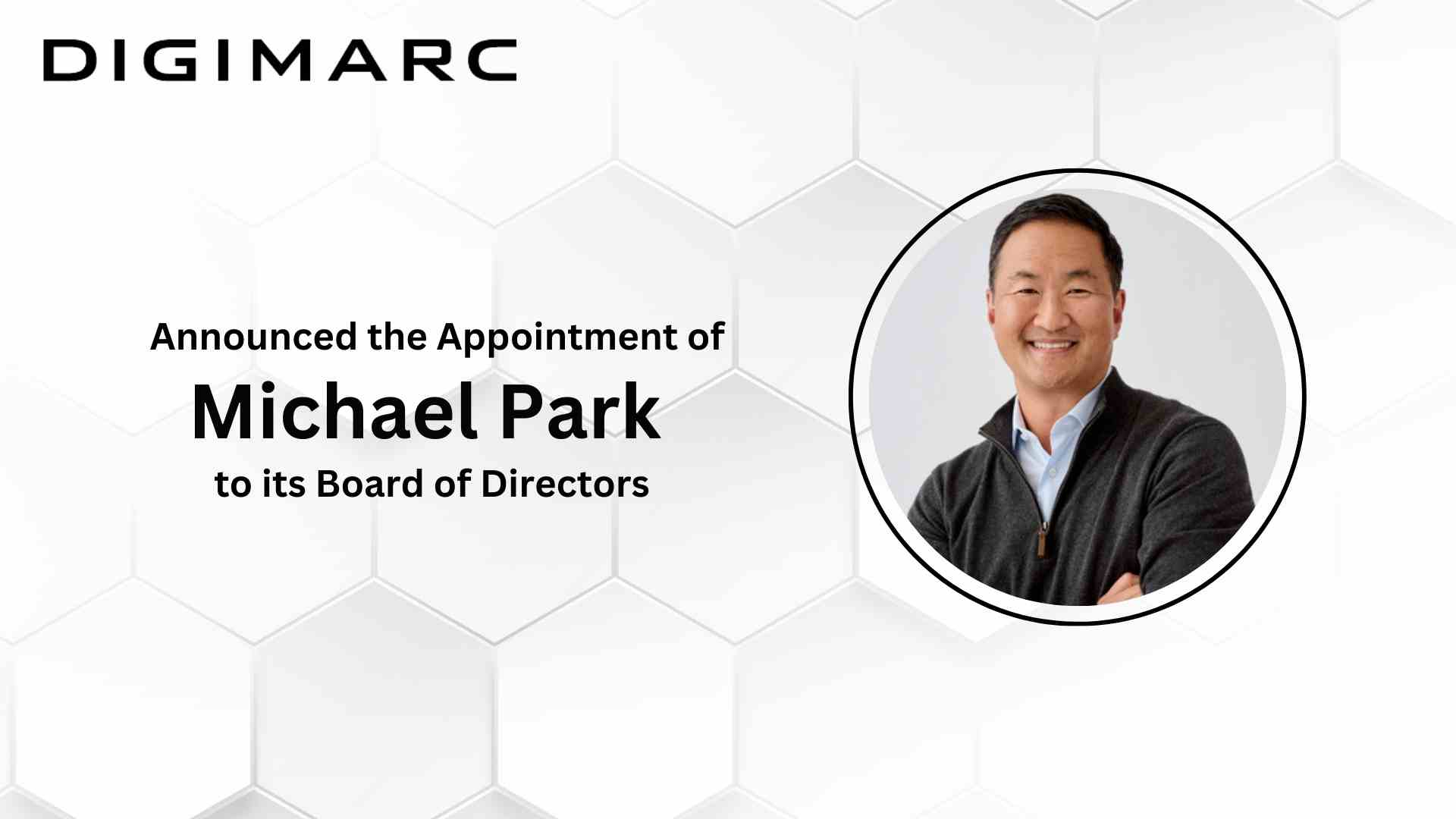 Digimarc Adds ServiceNow Chief Marketing Officer and Forbes Entrepreneurial CMO 50 Leader, Michael Park, to its Board of Directors
