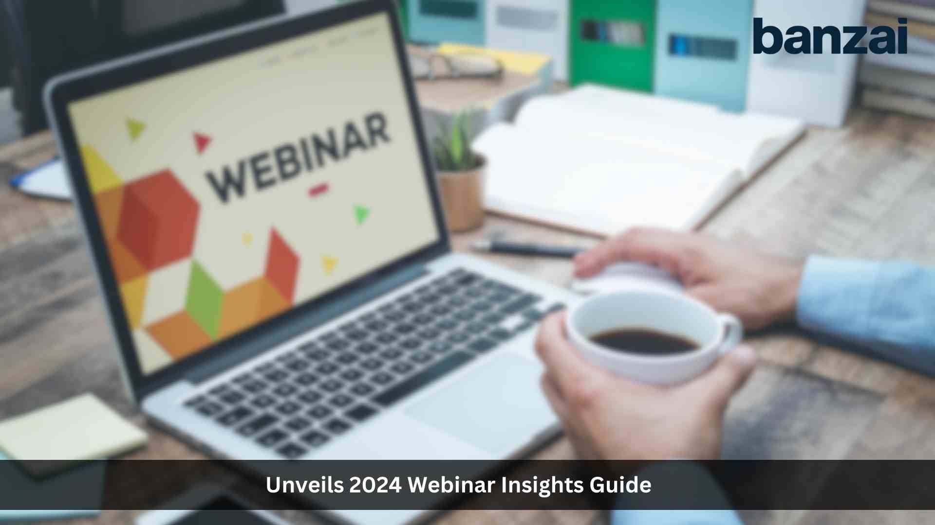 Banzai Unveils 2024 Webinar Insights Guide: The Must-Have Resource for Marketers Seeking Successful Webinar Strategies