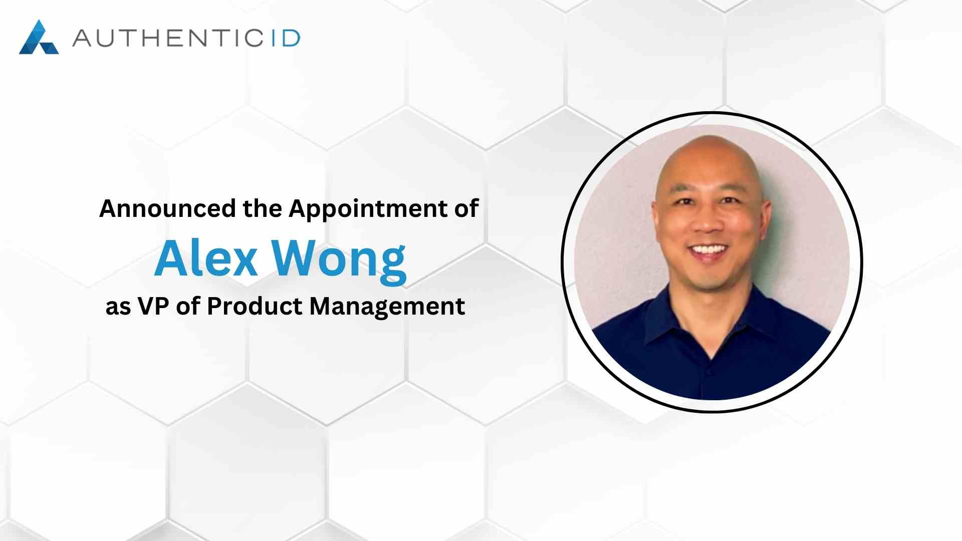 Alex Wong Joins AuthenticID as VP of Product Management to Spearhead New Next-Gen Identity Platform in 2024