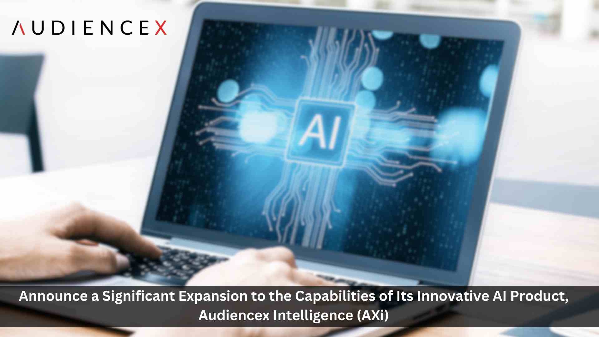 AUDIENCEX Announces Groundbreaking Expansion of its Innovative AI-Powered Suite, AUDIENCEX Intelligence
