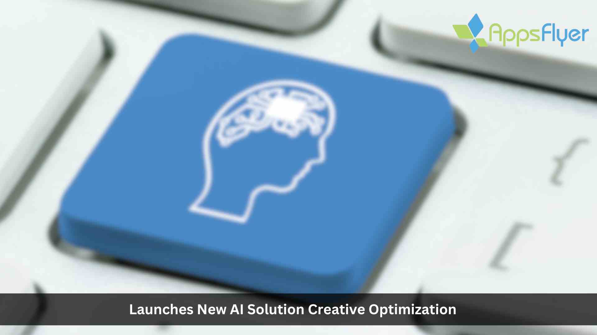 AppsFlyer Launches New AI Solution to Enhance Creative Process and Performance of Marketing Campaigns