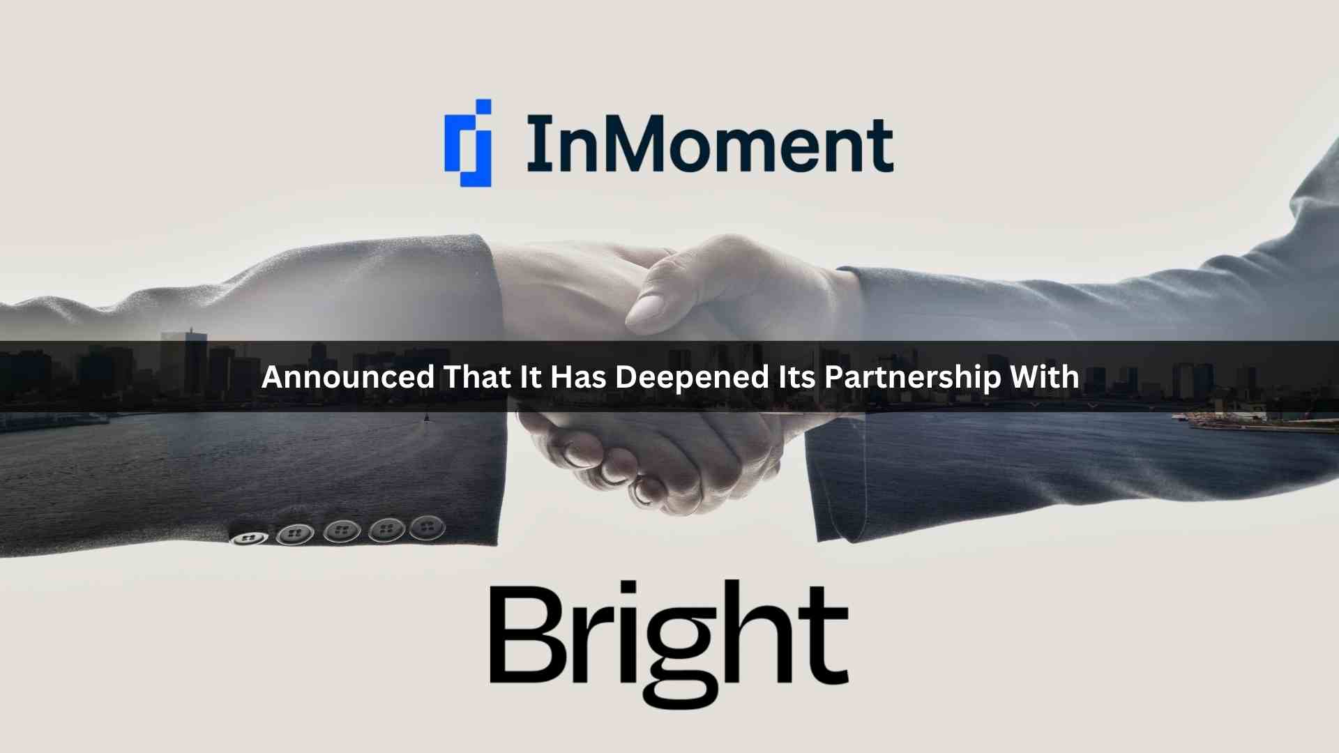 InMoment and Bright Expand Partnership to Elevate the Customer Experience With AI-Powered Upskilling