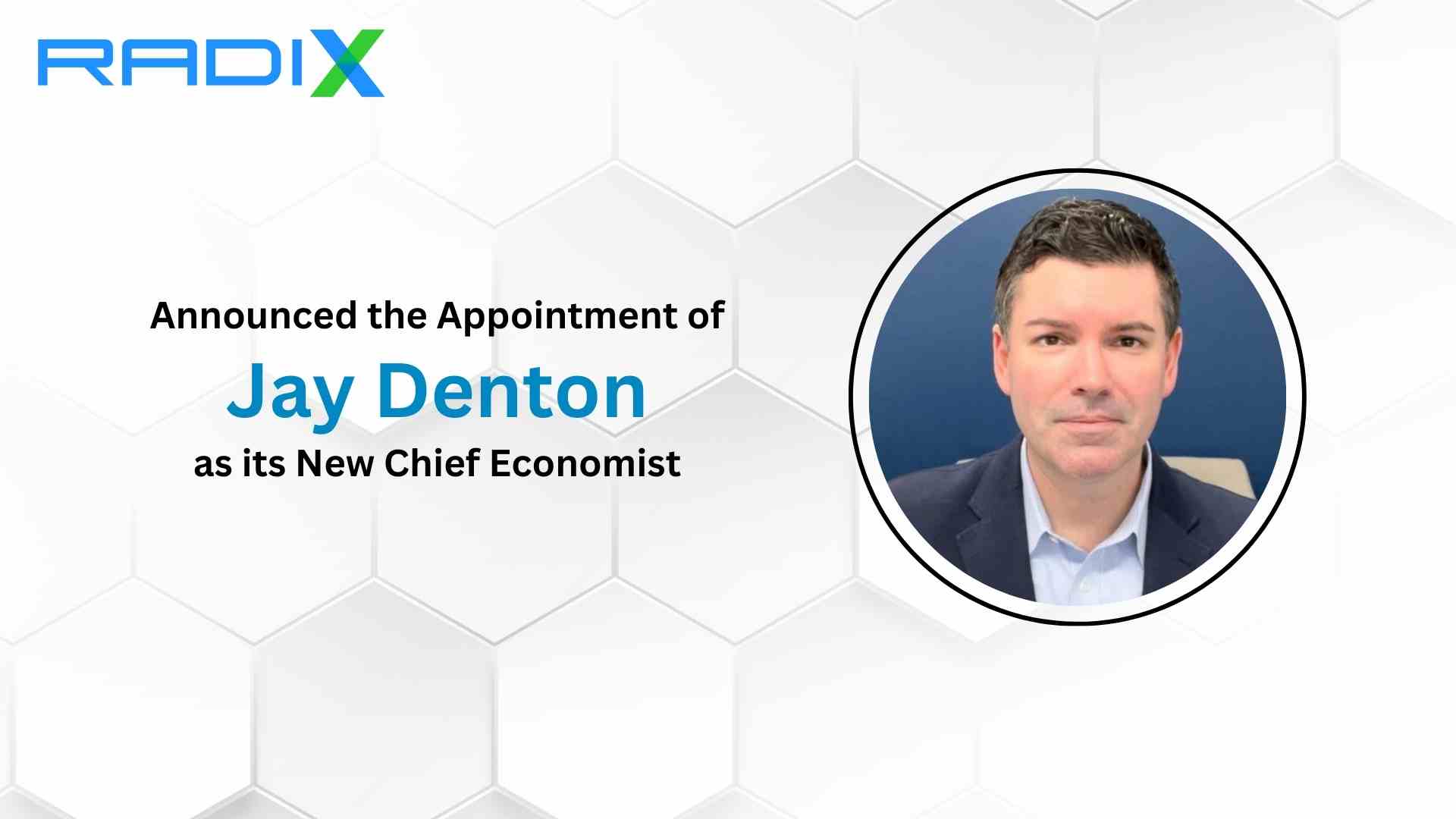 Radix Hires Industry-Leader Jay Denton as its New Chief Economist