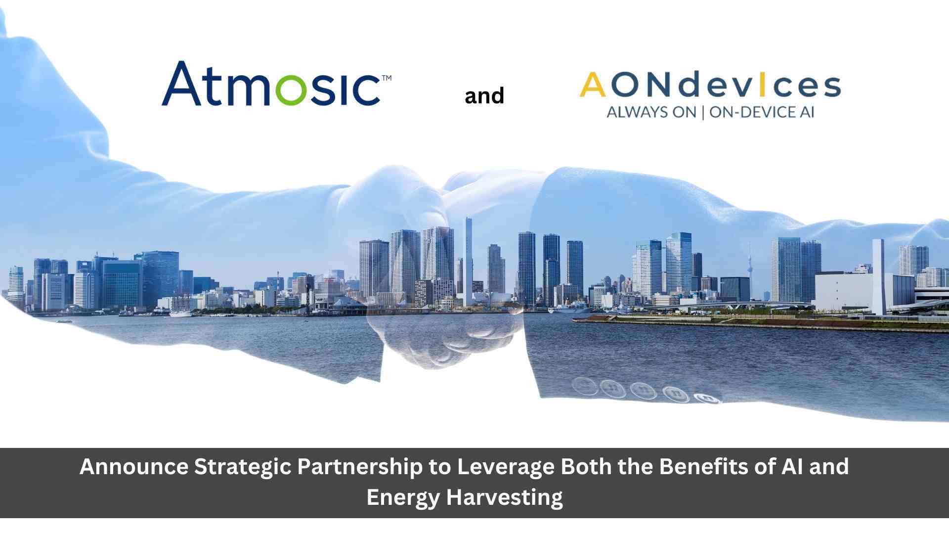 Atmosic and AONDevices announce strategic partnership to leverage both the benefits of AI and energy harvesting to lower power consumption in AIoT Smart Home devices