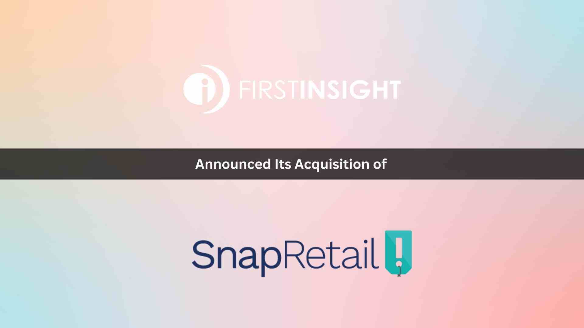 First Insight Acquires SnapRetail to Expand Retail Marketing Capabilities