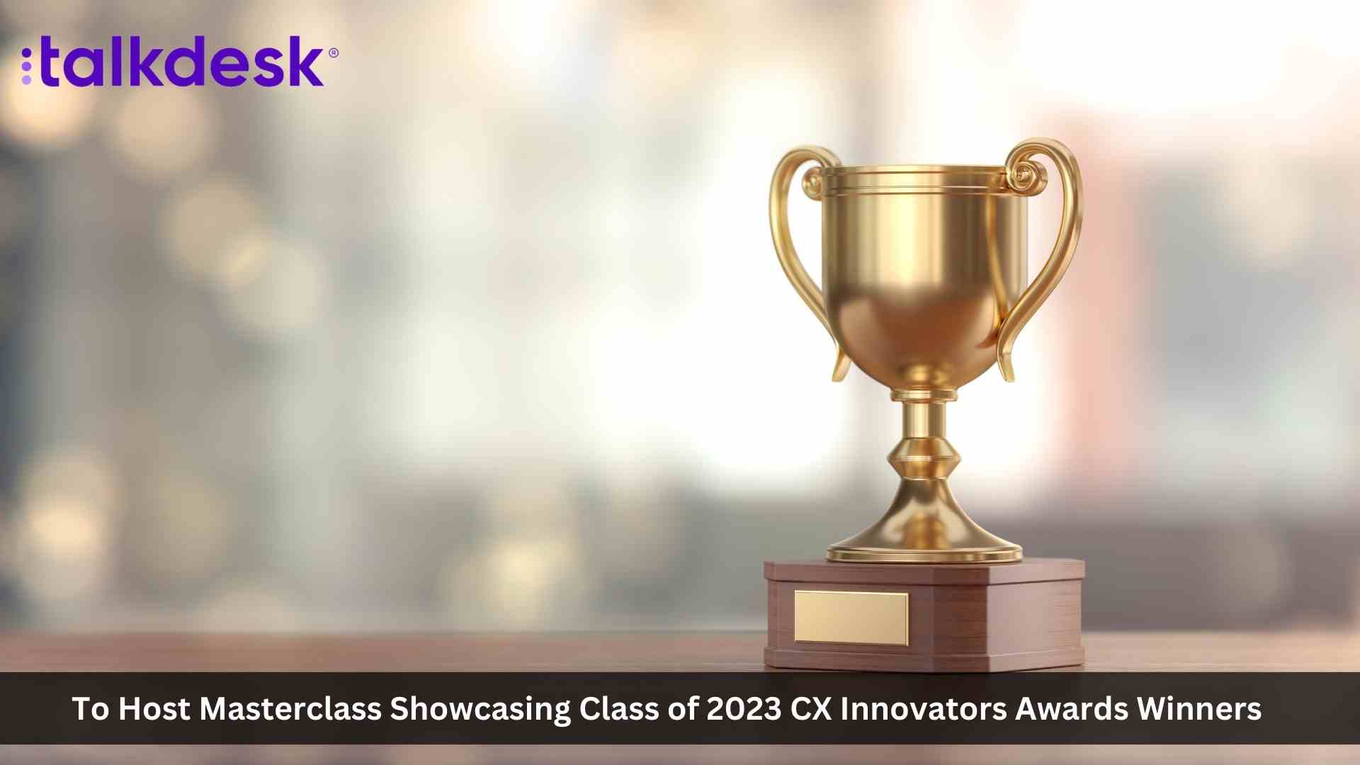 Talkdesk to Host Masterclass Showcasing Class of 2023 CX Innovators Awards Winners