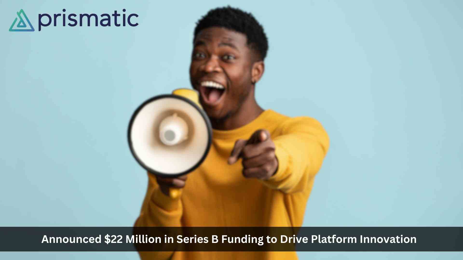 Prismatic Raises $22 Million in Series B Funding to Simplify Integrations for B2B SaaS Companies