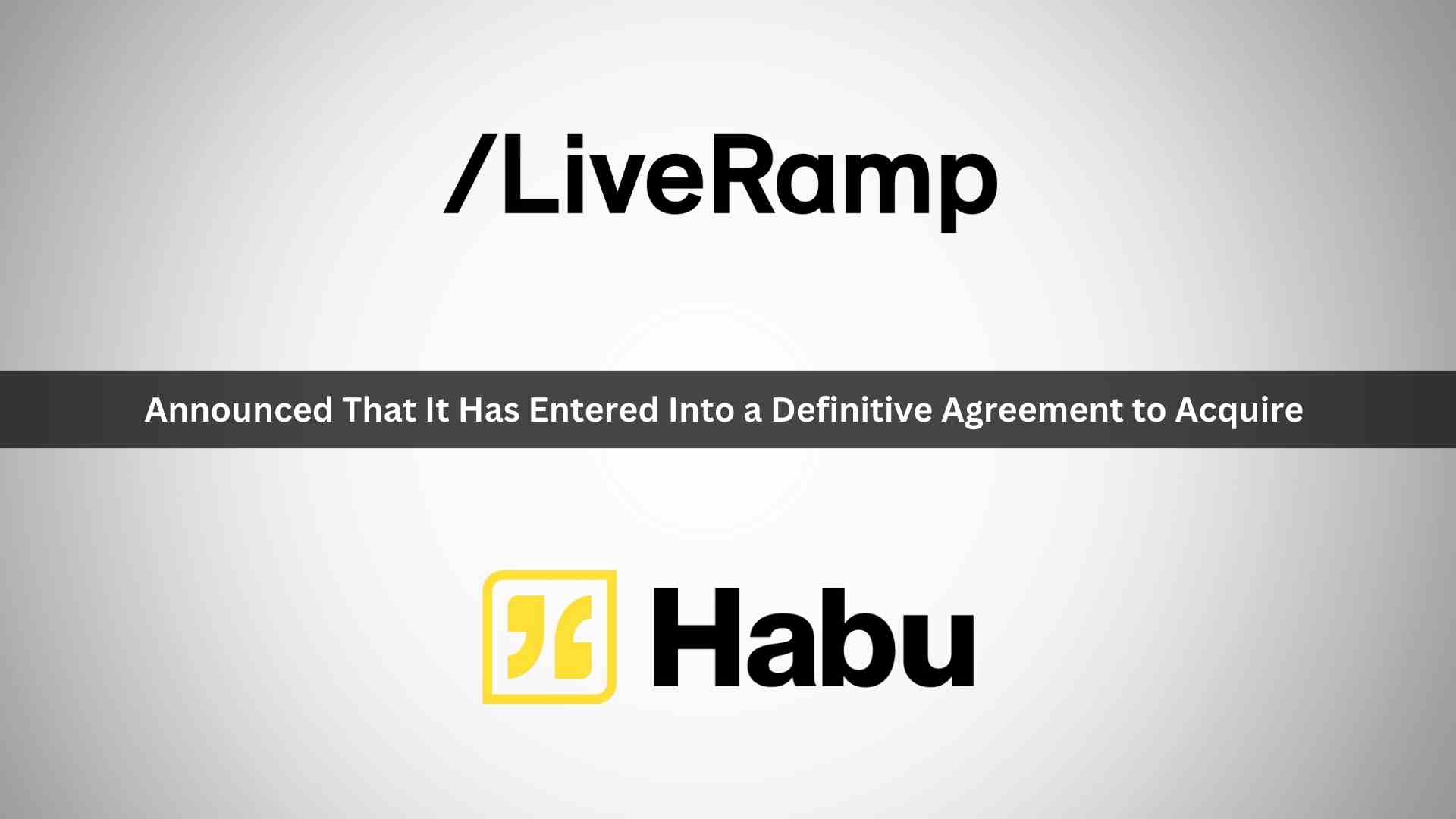 LiveRamp to Acquire Habu to Accelerate the Power of Data Collaboration