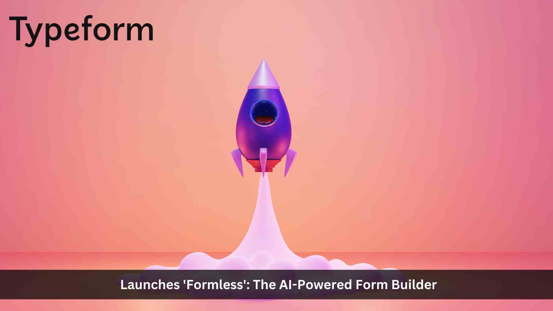 Typeform Launches 'Formless': The AI-Powered Form Builder That Simulates Real Conversations