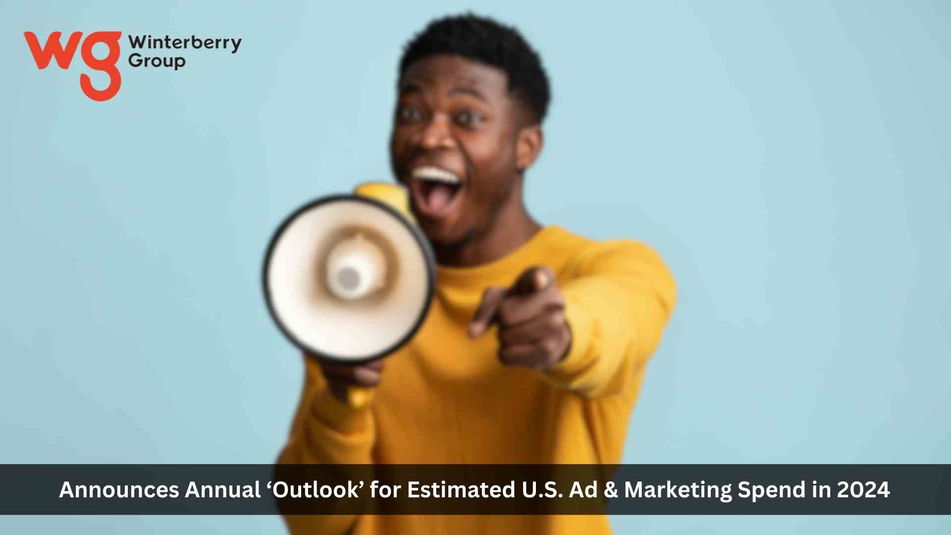 Winterberry Group Announces Annual ‘Outlook’ for Estimated U.S. Ad & Marketing Spend in 2024 – Fueled by Digital Ad Growth, Connected TV, Data Infrastructure Demand & Election Cycle