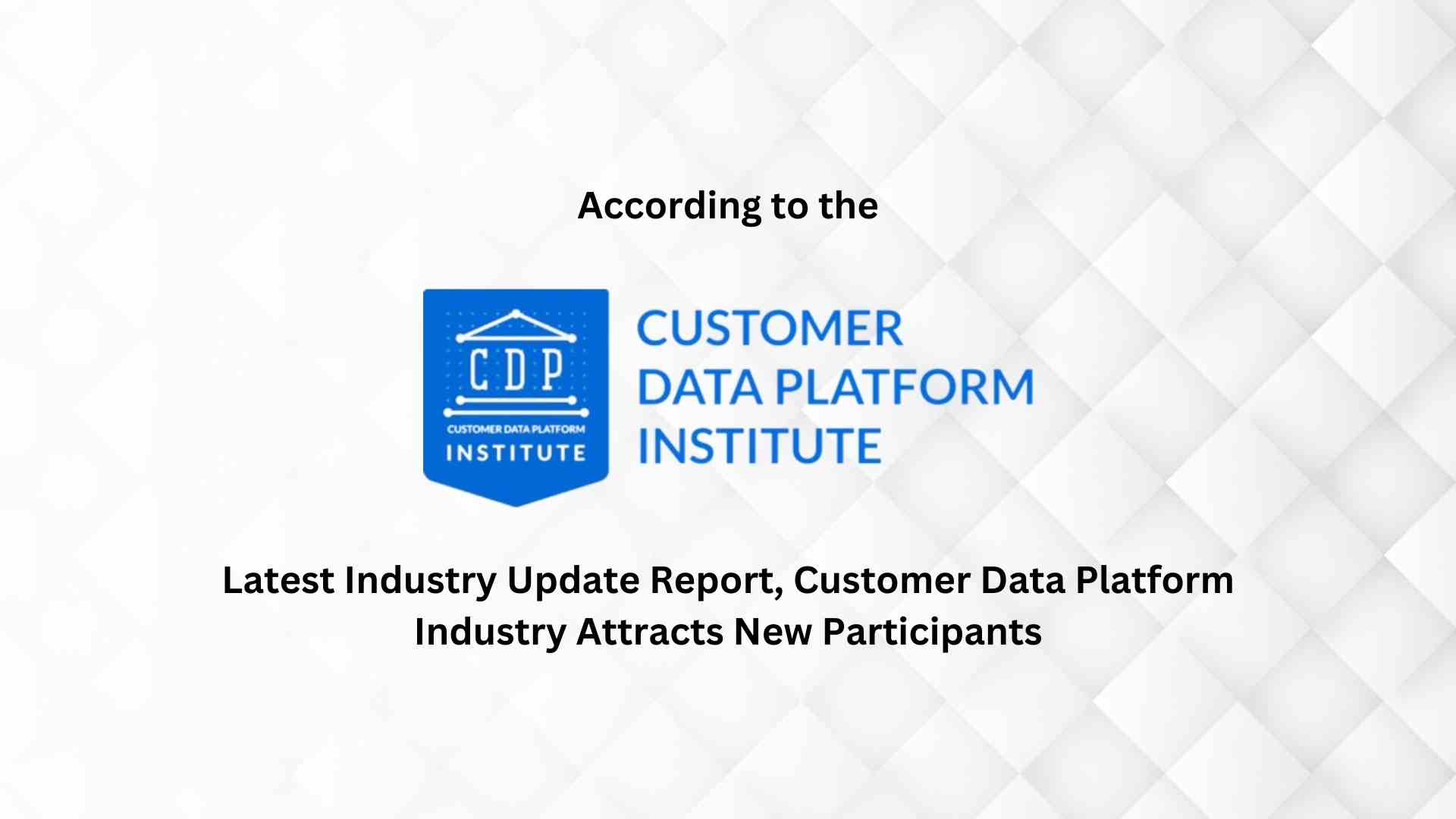Customer Data Platform Industry Attracts New Participants: CDP Institute Report