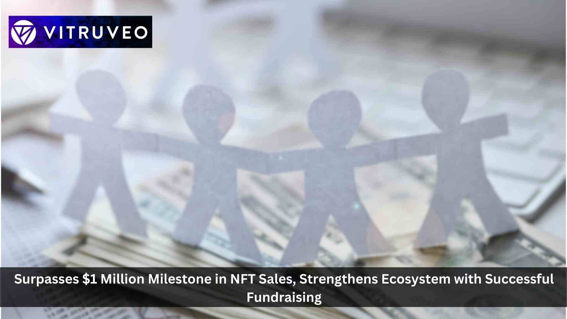 Vitruveo Surpasses $1 Million Milestone in NFT Sales, Strengthens Ecosystem with Successful Fundraising